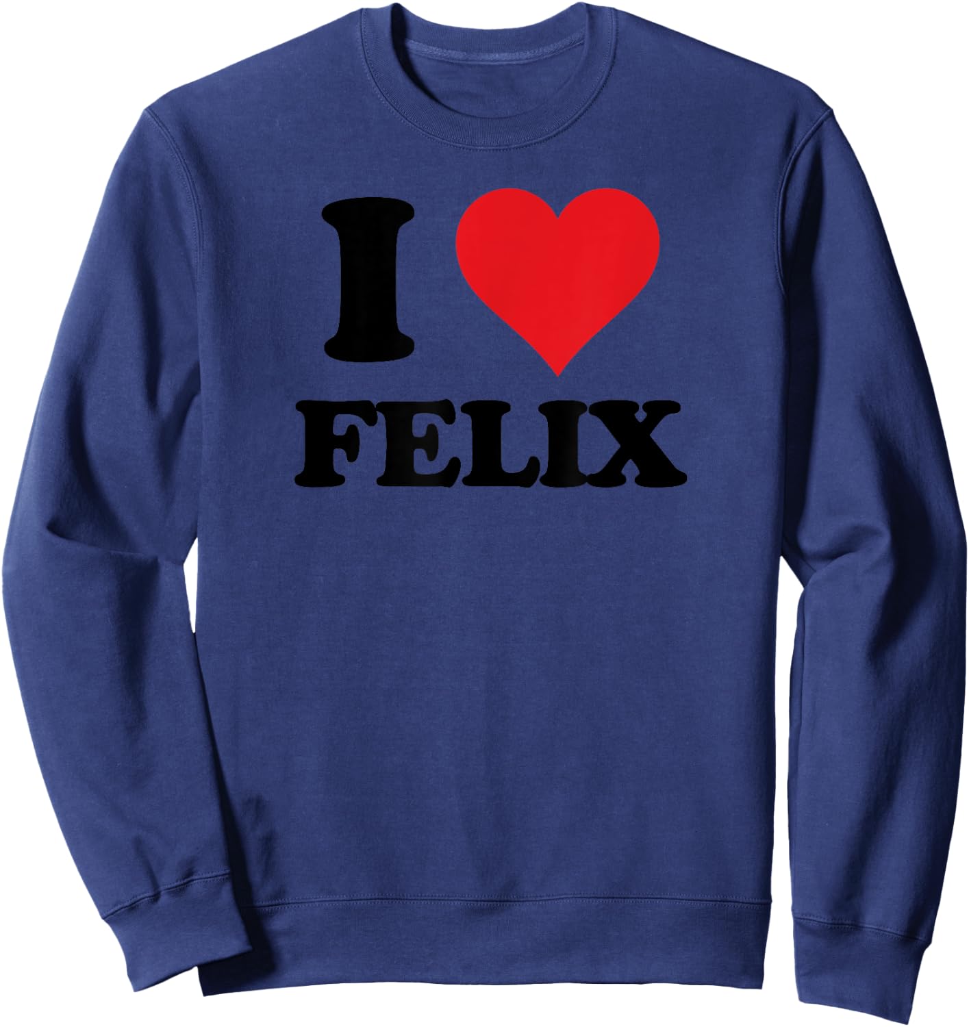 I Heart Felix First Name I Love Personalized Stuff Sweatshirt - Sweatshirt | Navy