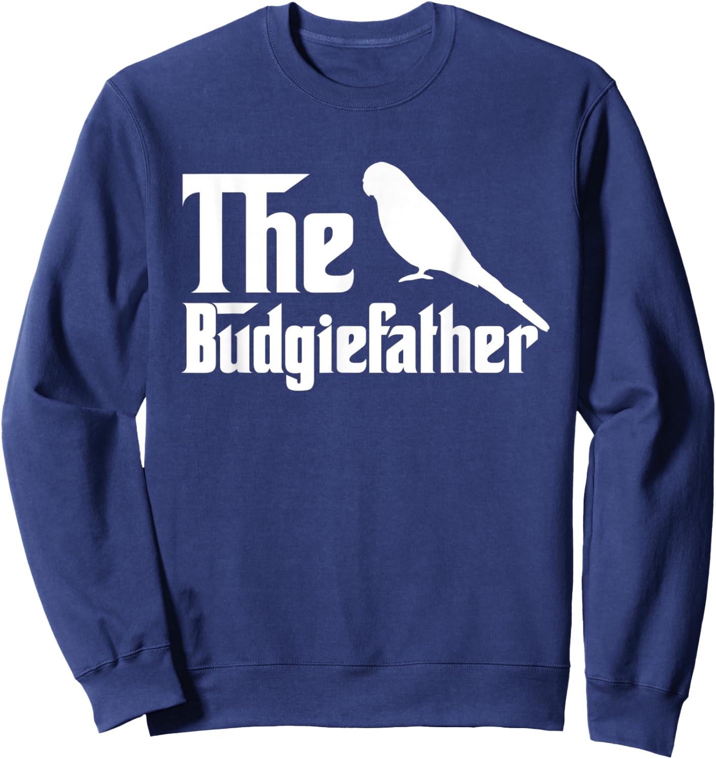 The Budgiefather Parrot Bird Dad Budgerigar Budgie Sweatshirt - Sweatshirt | Navy