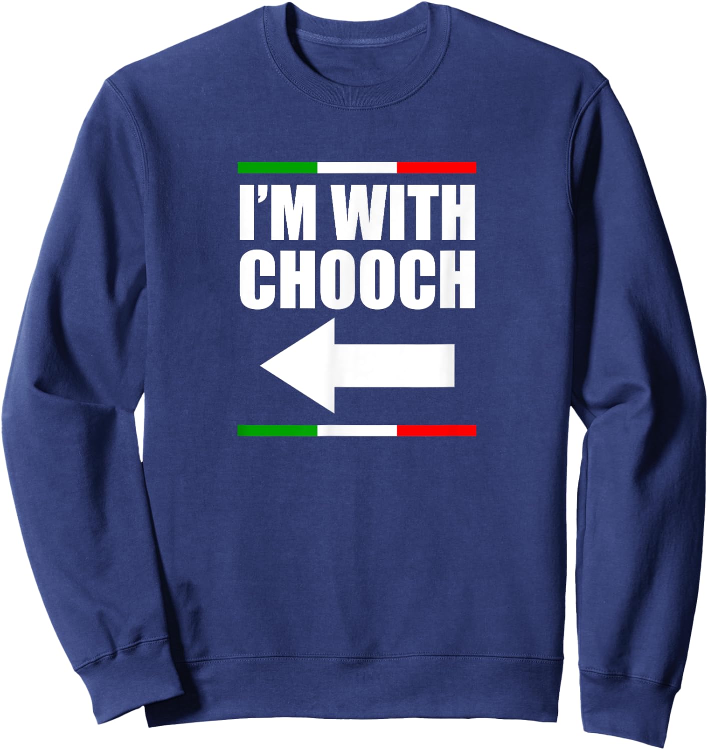 I'm With Chooch Italian Slang Funny Sarcastic Sayings Italy Sweatshirt - Sweatshirt | Navy