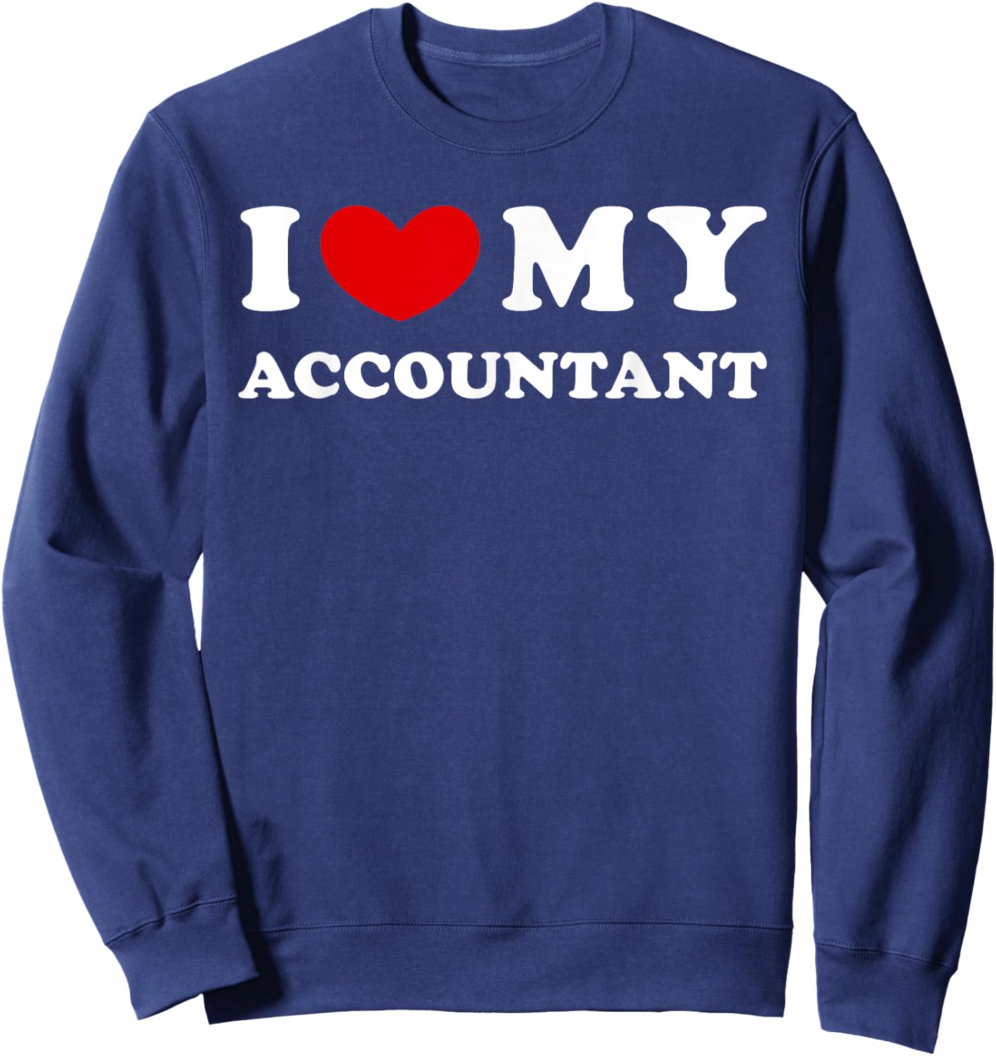 I Love My Accountant, I Heart My Accountant Sweatshirt - Sweatshirt | Navy