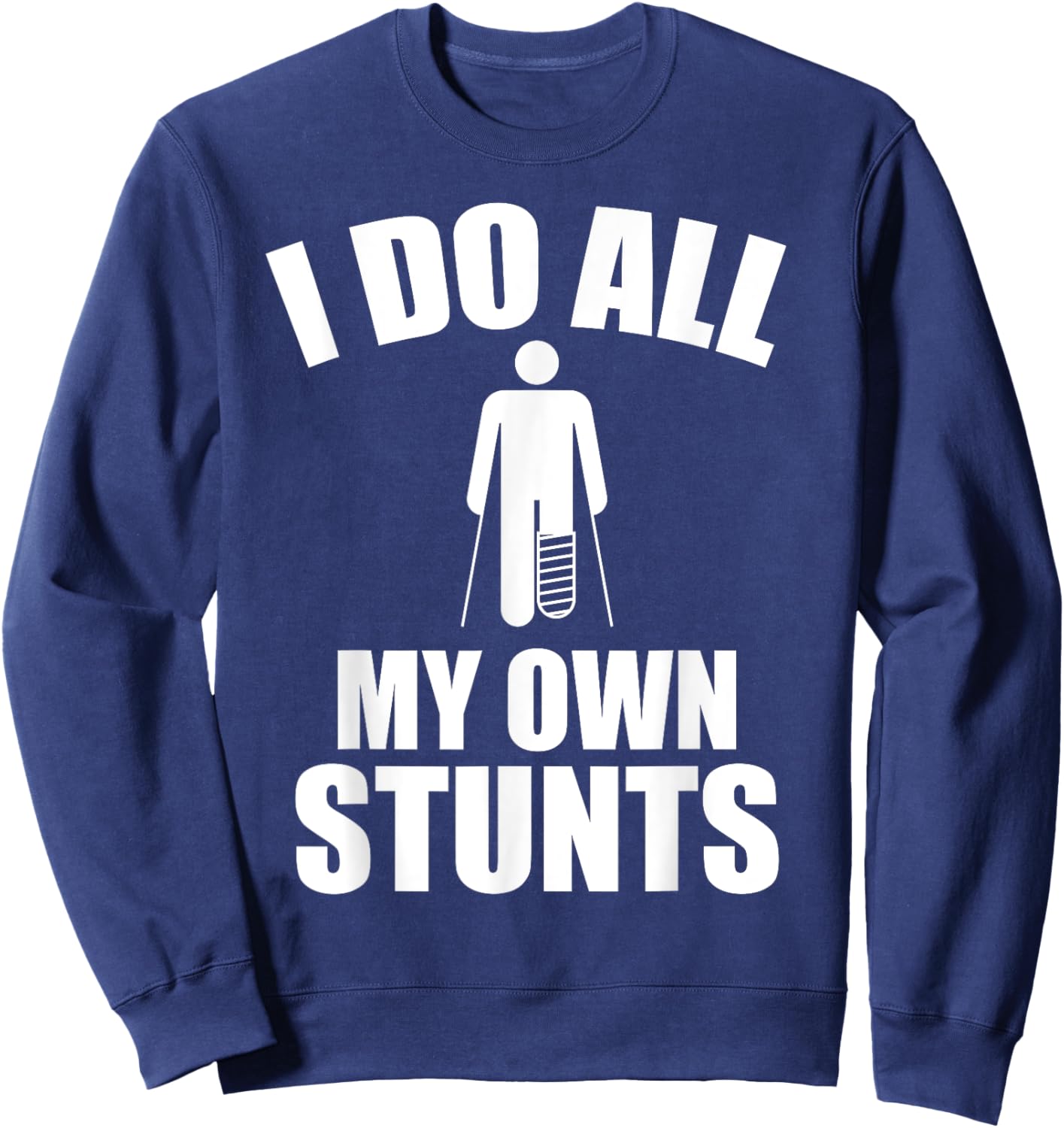 I Do My Own Stunts - Funny Injury / Injured joke - Recovery Sweatshirt - Sweatshirt | Navy