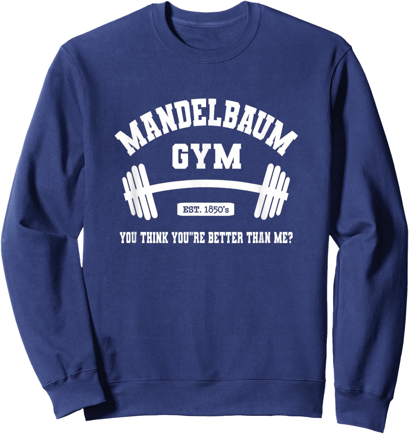 Mandelbaum Gym You Think You're Better Than Me? Sweatshirt - Sweatshirt | Navy