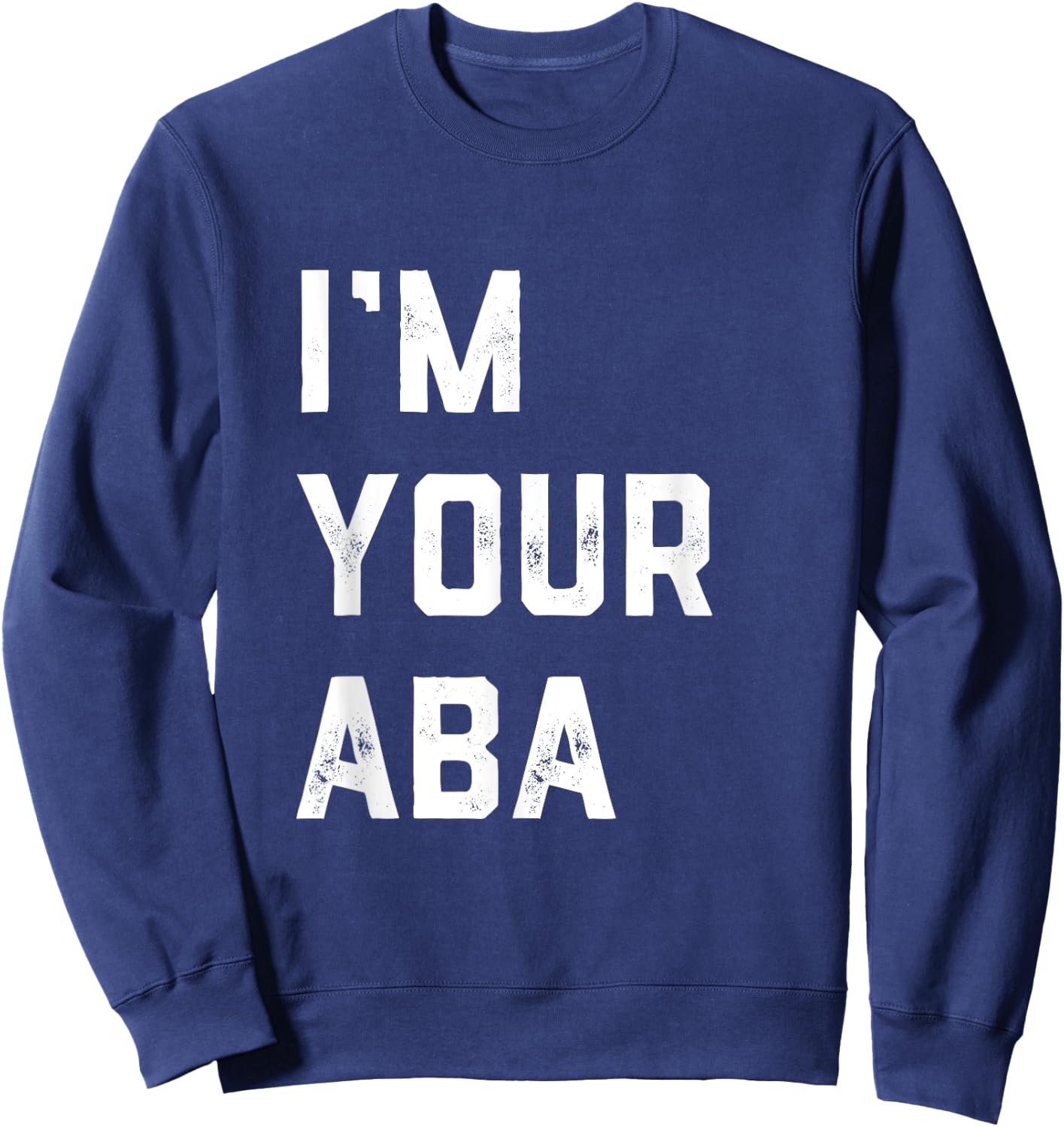 I'm Your Aba Father's Day Hebrew Israeli Jewish Dad Father Sweatshirt - Sweatshirt | Navy
