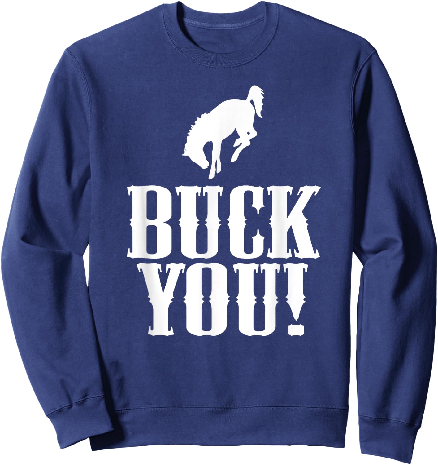Buck You! Funny Western Cowboy Bucking Bronco Horse Sweatshirt - Sweatshirt | Navy