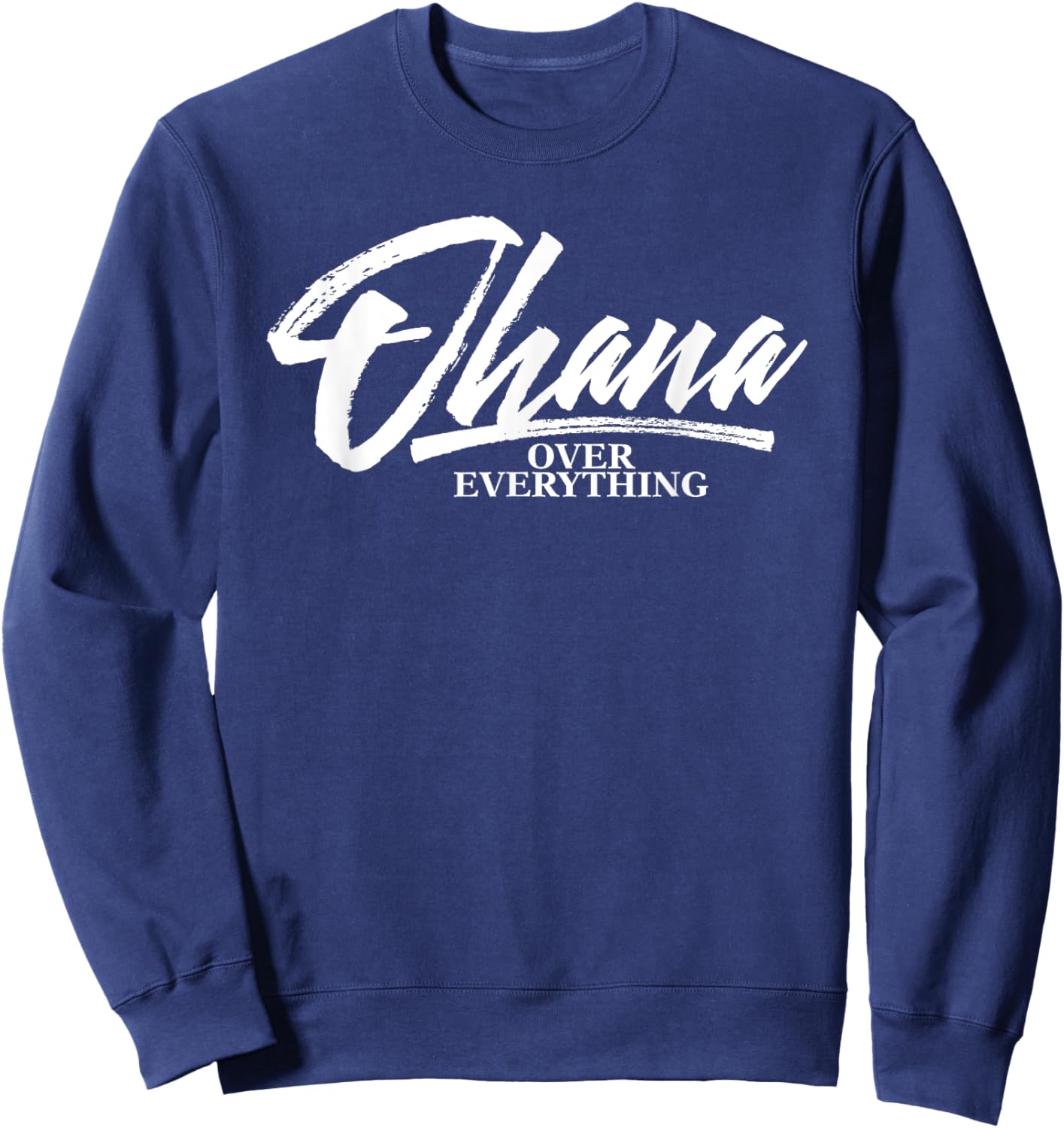 Ohana Family Over Everything Funny Hawaii Island Lover Gift Sweatshirt - Sweatshirt | Navy