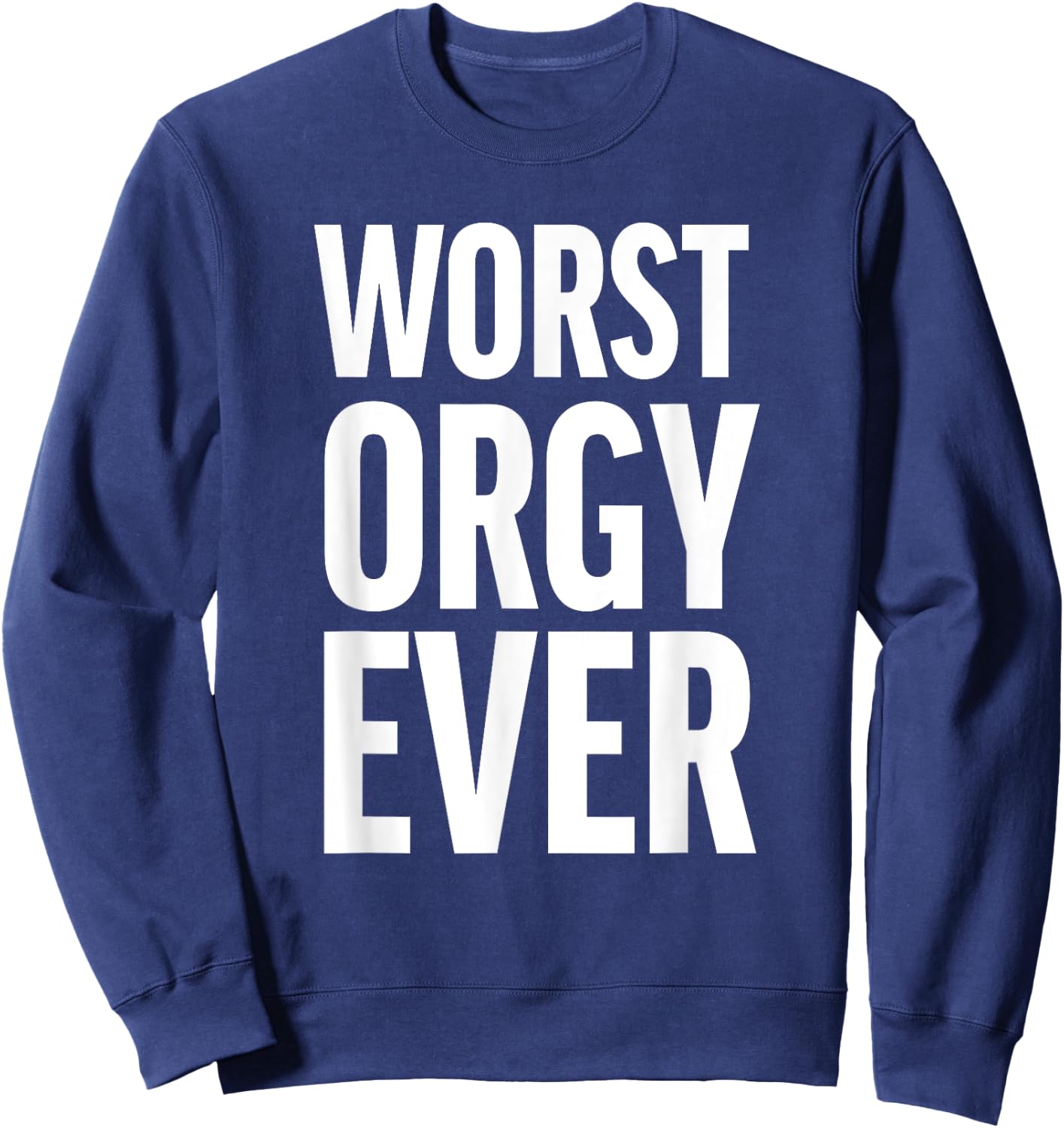 Worst Orgy Ever - Funny Orgy Shirt or Women Sweatshirt - Sweatshirt | Navy