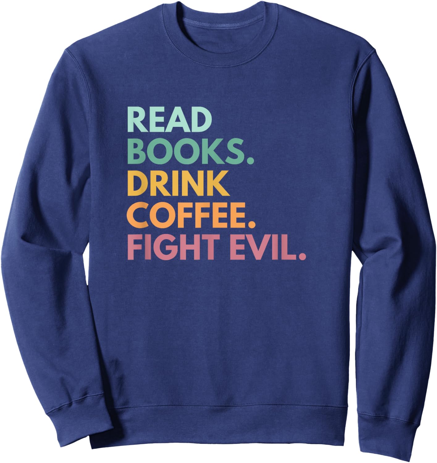 Read Books Drink Coffee Fight Evil Sweatshirt - Sweatshirt | Navy