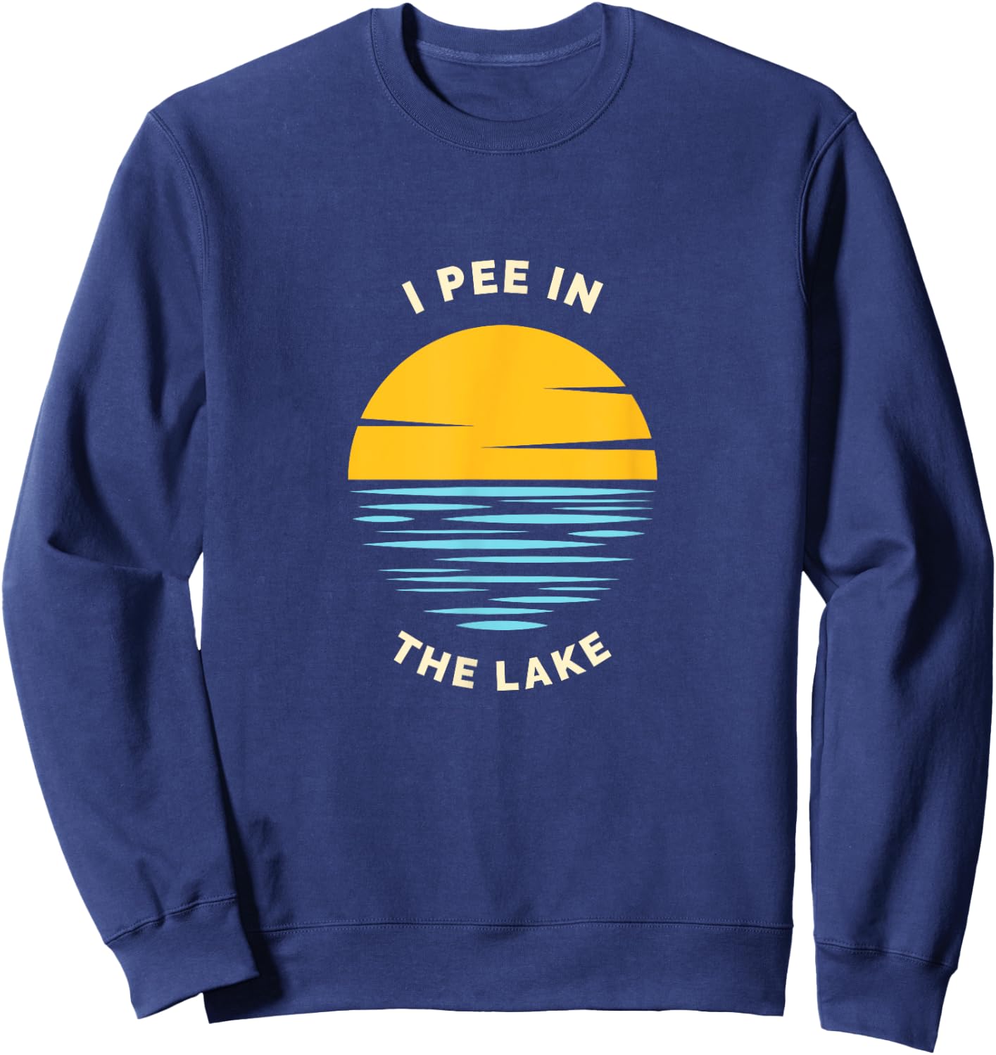 I PEE IN THE LAKE Funny Summer Vacation Boating Swimming Women Girls Kids Sweatshirt - Sweatshirt | Navy