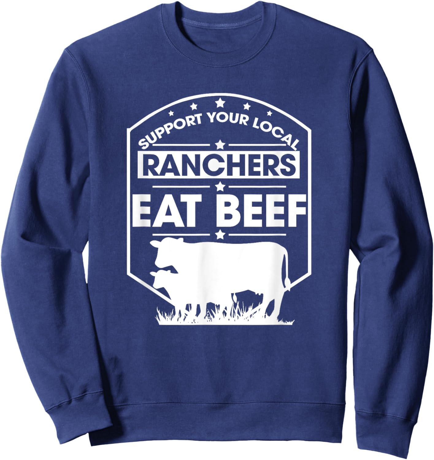 Support Your Local Ranchers Eat Beef Proud Farmer Present Sweatshirt - Sweatshirt | Navy