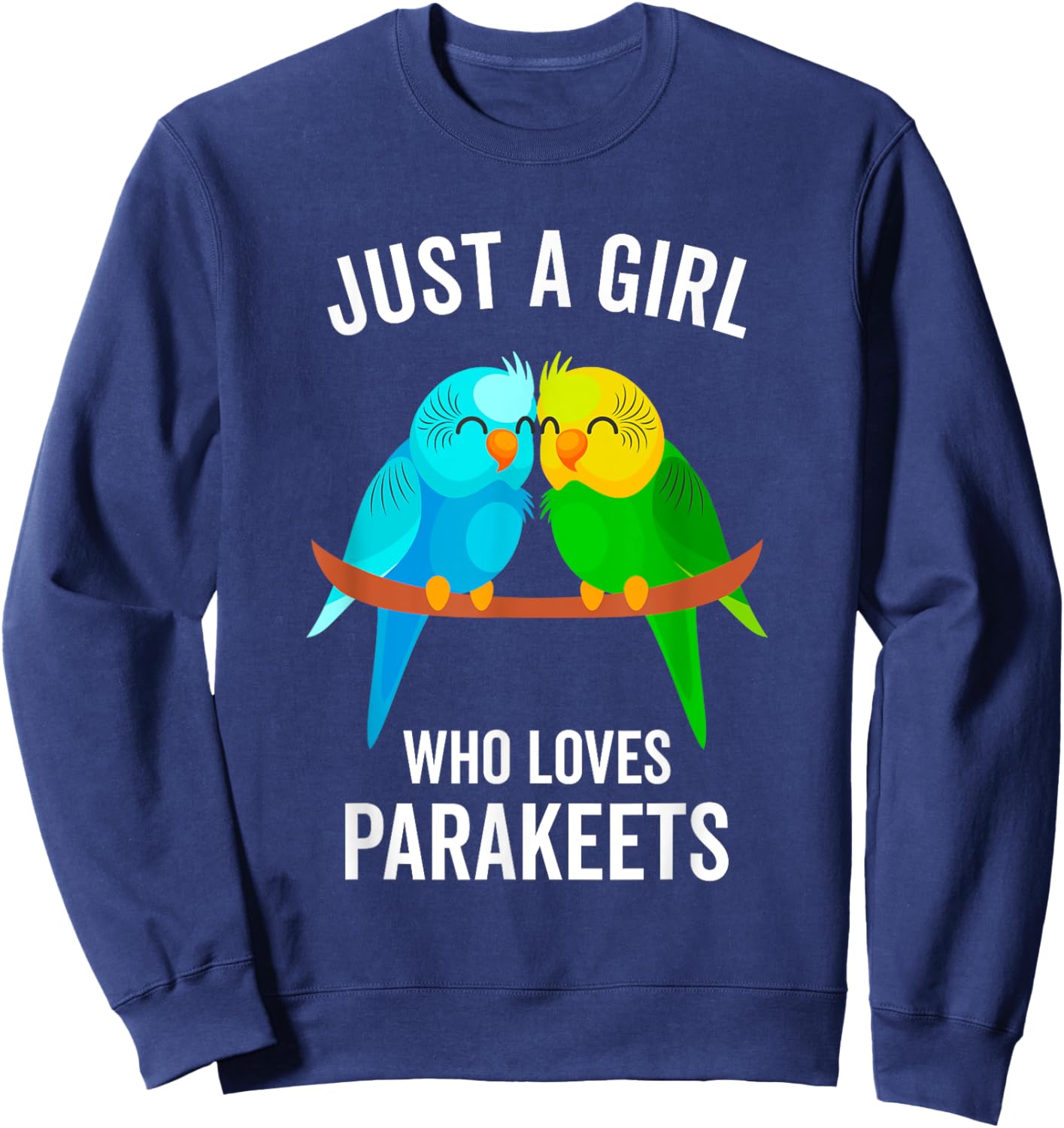Just A Girl Who Loves Parakeets Pet Bird Lover Funny Gift Sweatshirt - Sweatshirt | Navy