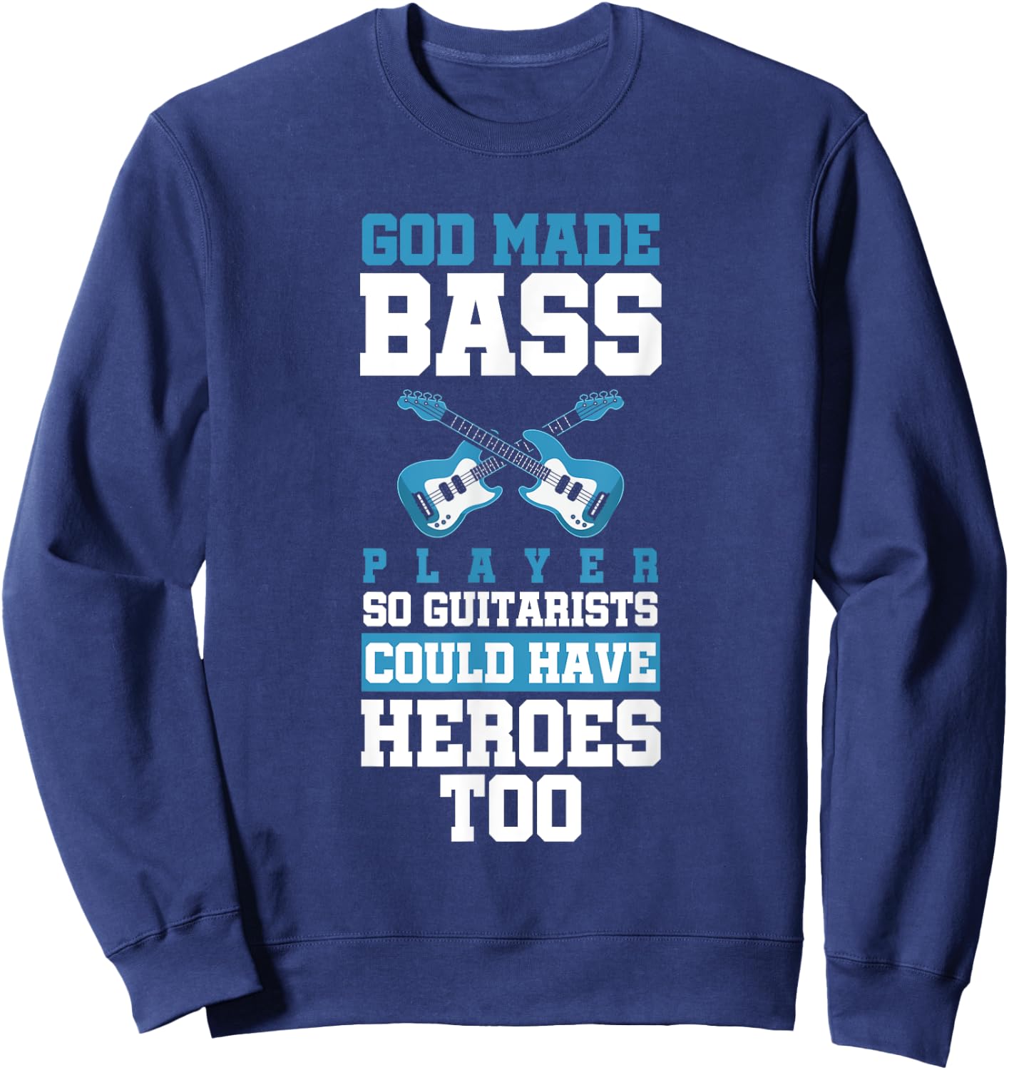 God Made Bass Player Bassist Cool Musician Sweatshirt - Sweatshirt | Navy