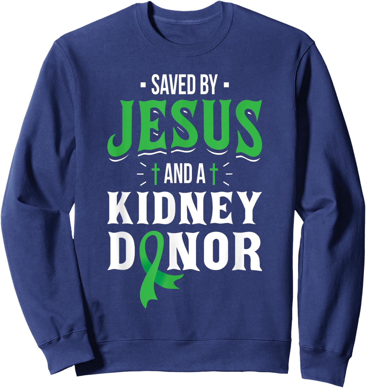 Saved By Jesus And A Kidney Donor - Organ Transplant Surgery Sweatshirt - Sweatshirt | Navy