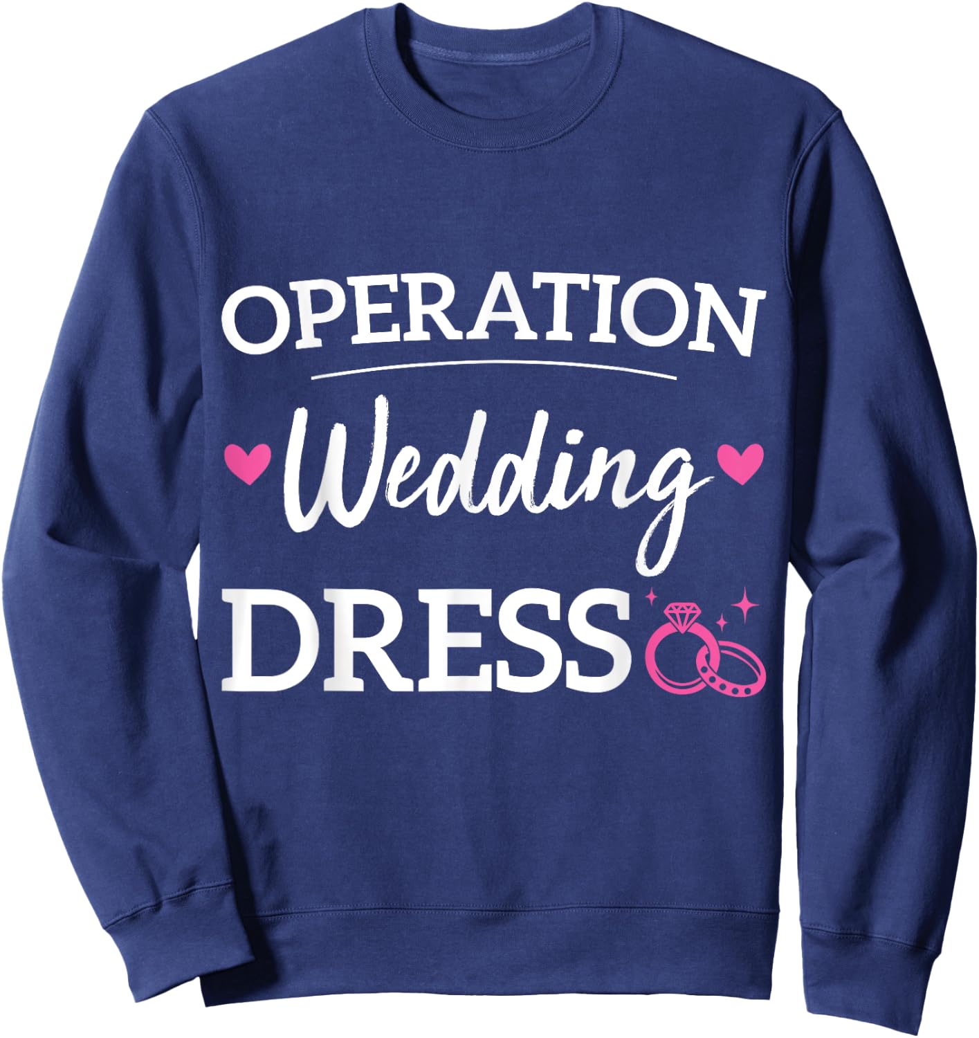 Operation Wedding Dress Bachelorette Party Wedding Dress Sweatshirt - Sweatshirt | Navy