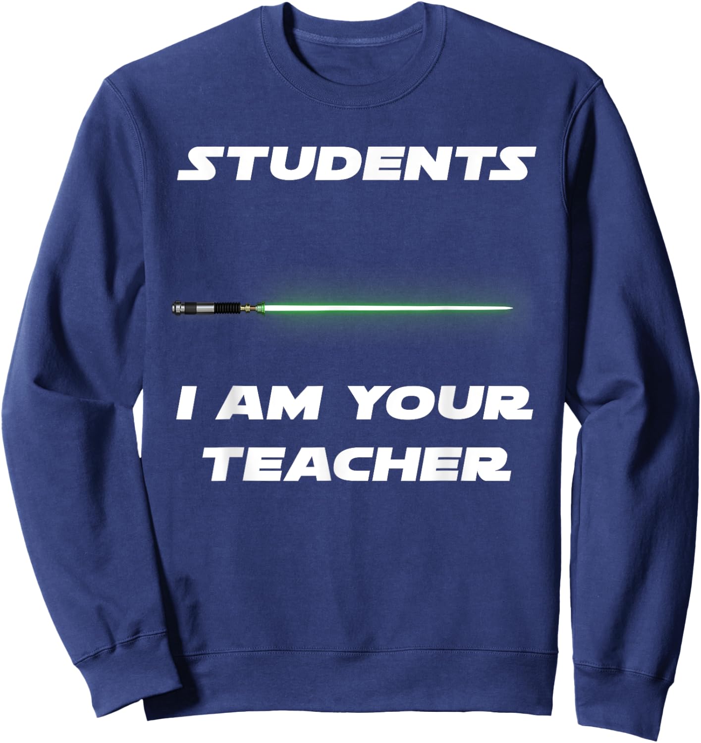 Funny Students I Am Your Teacher Sweatshirt - Sweatshirt | Navy