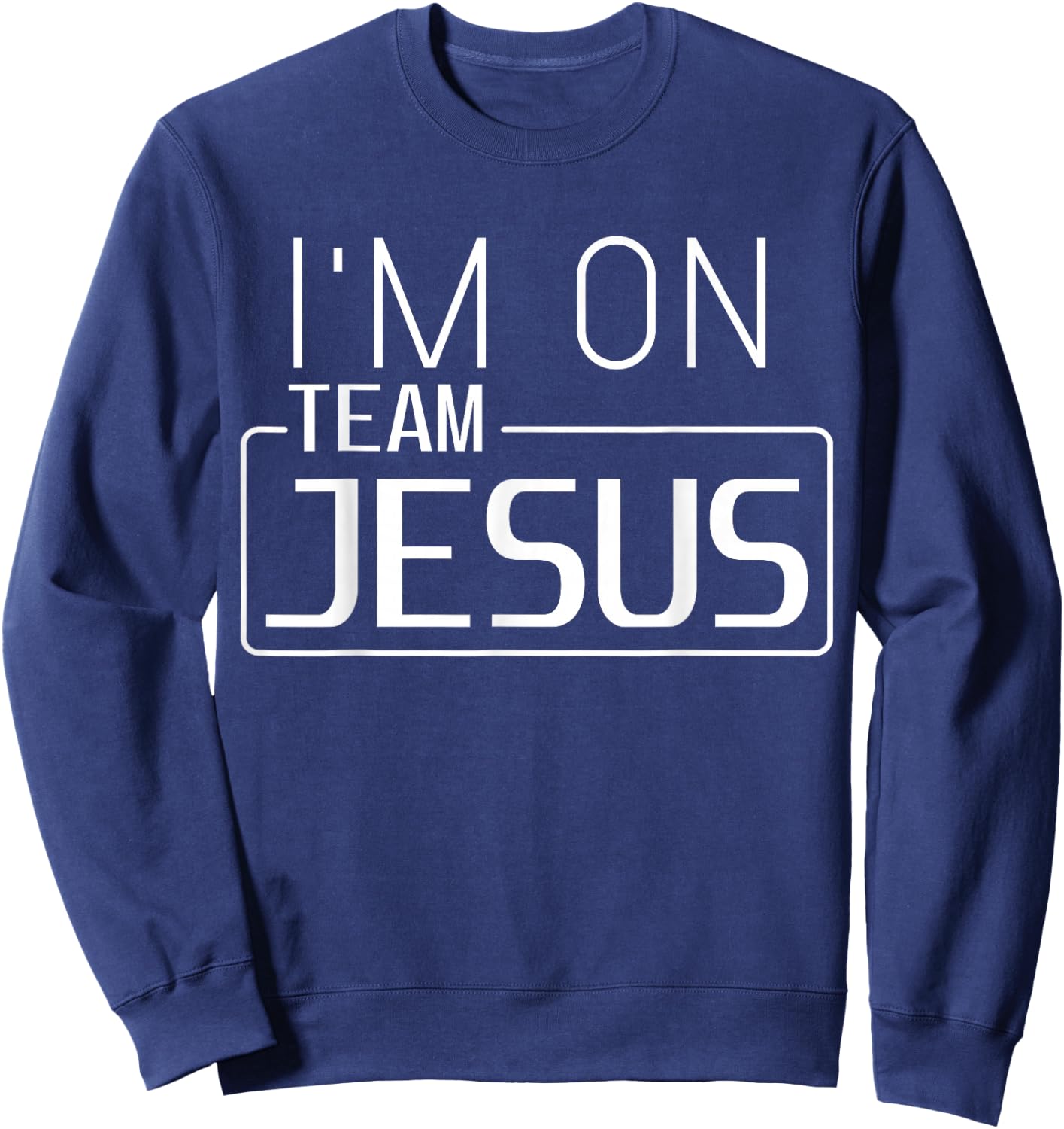 I'm On Team Jesus Christian Cool Team Jesus Believers God Sweatshirt - Sweatshirt | Navy