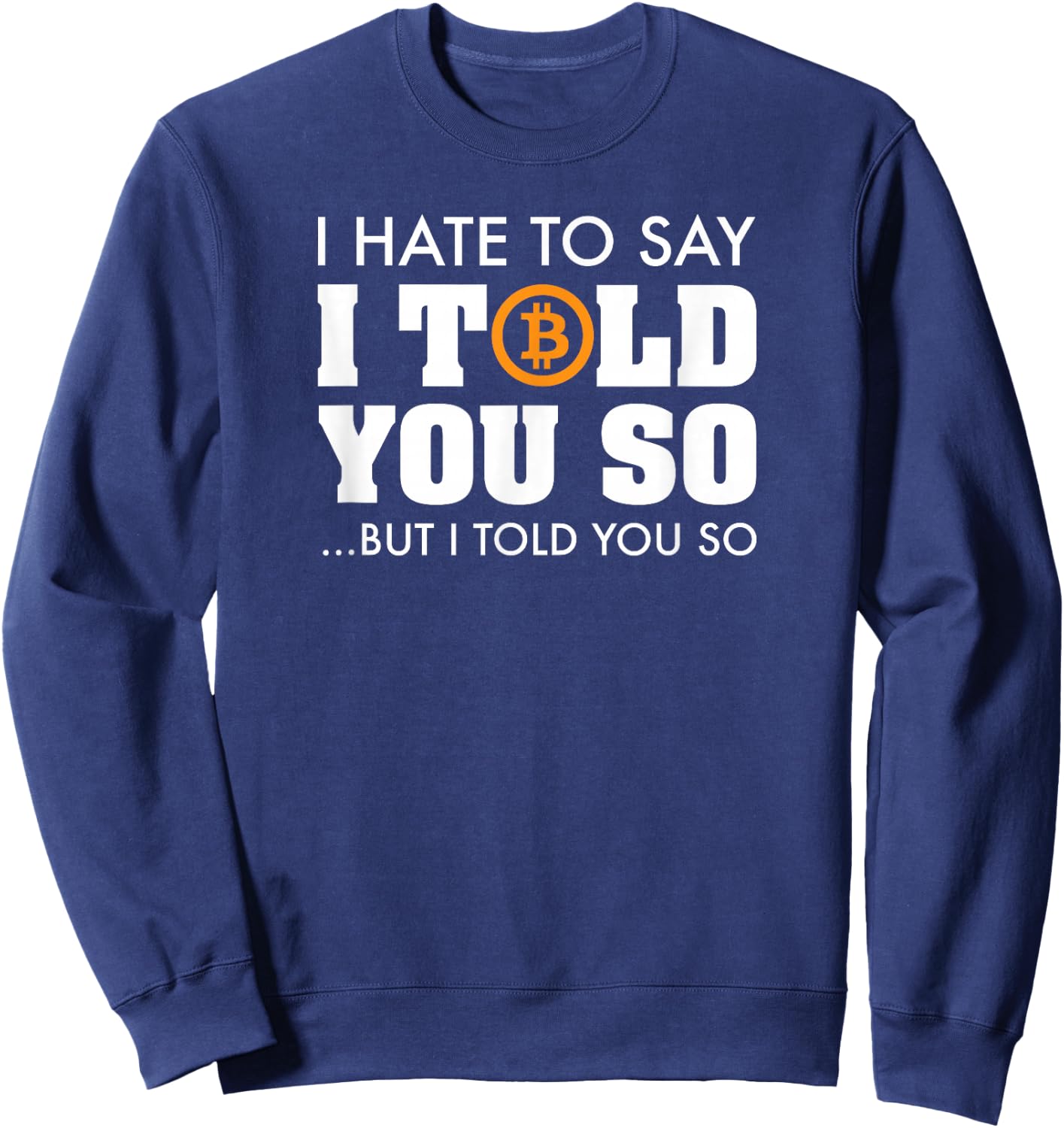 I Told You So - Bitcoin BTC Cryptocurrency Sweatshirt - Sweatshirt | Navy