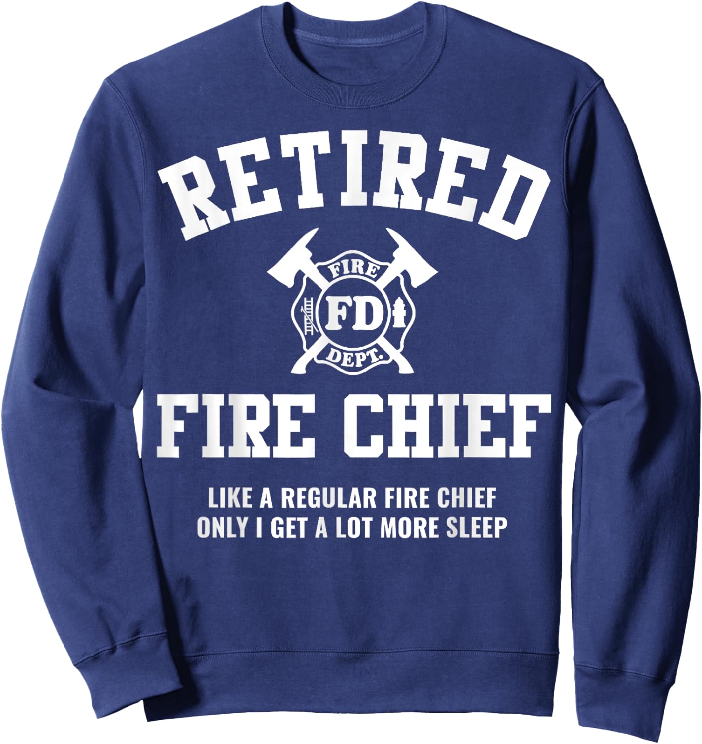 Firefighter Retirement Gifts Funny Retired Fire Chief Sweatshirt - Sweatshirt | Navy