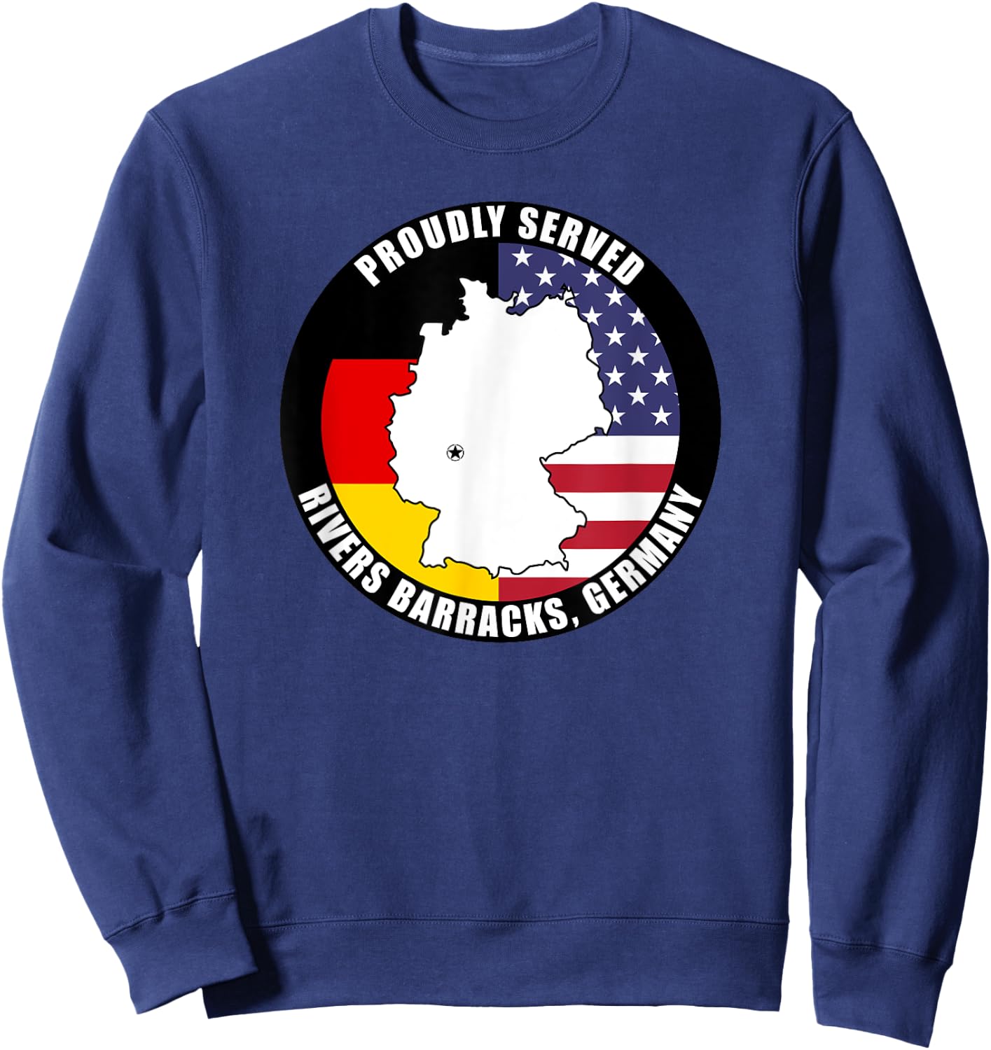 Proudly Served Rivers Barracks Germany Military Veteran Army Sweatshirt - Sweatshirt | Navy