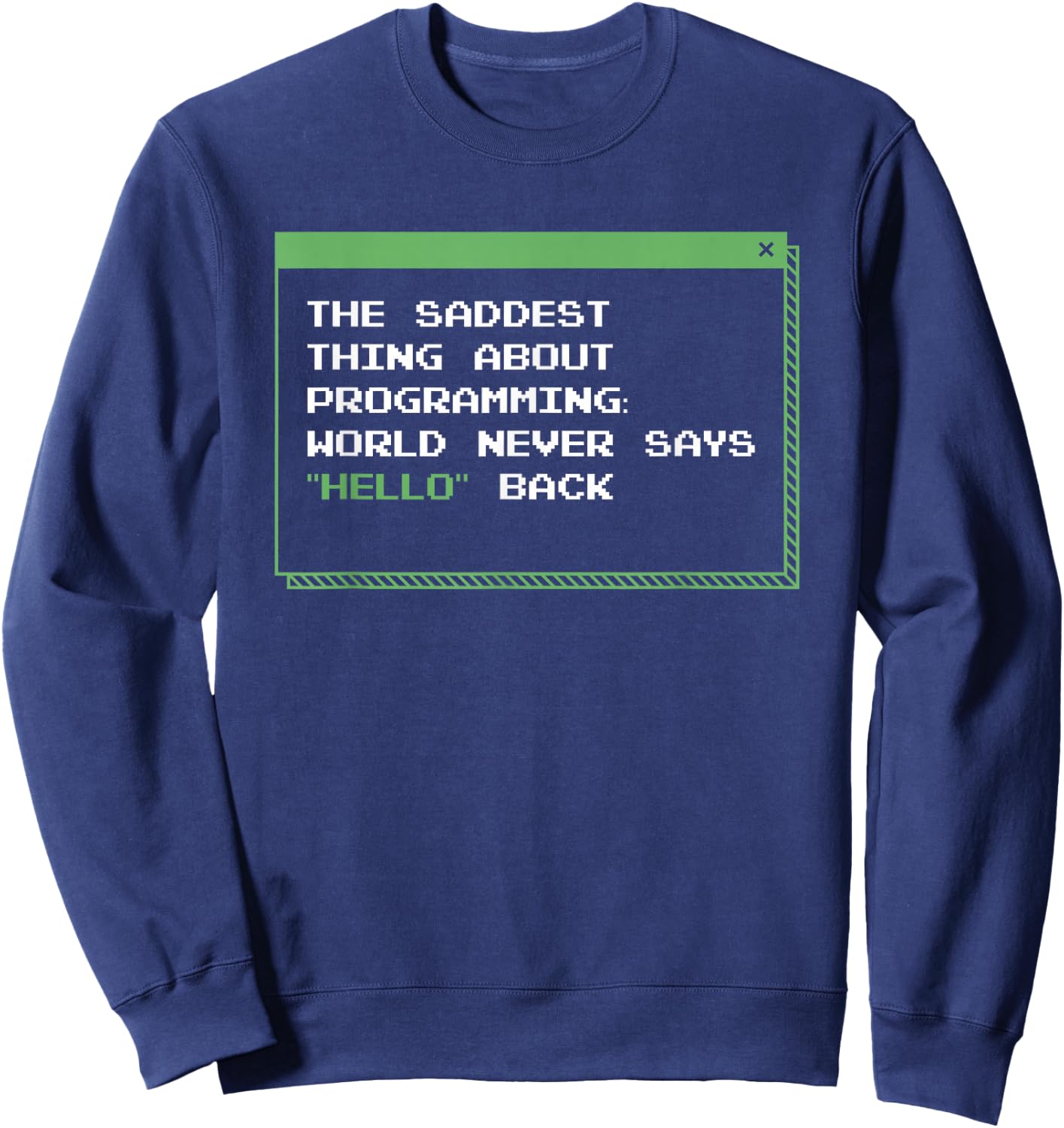 The Saddest Thing About Programming World Never Says Hello Sweatshirt - Sweatshirt | Navy
