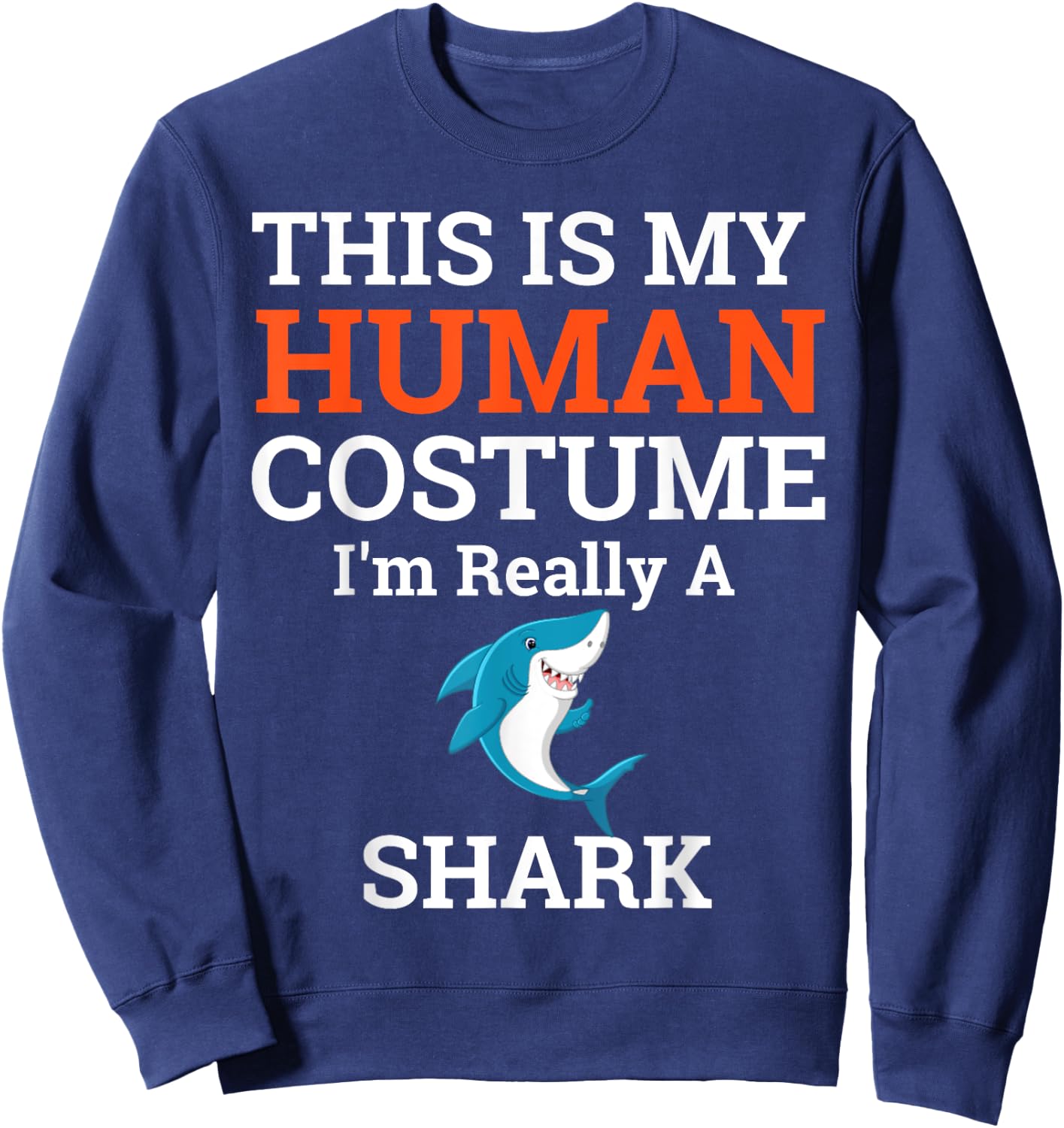 This is My Human Costume I'm Really a Shark Halloween Sweatshirt - Sweatshirt | Navy