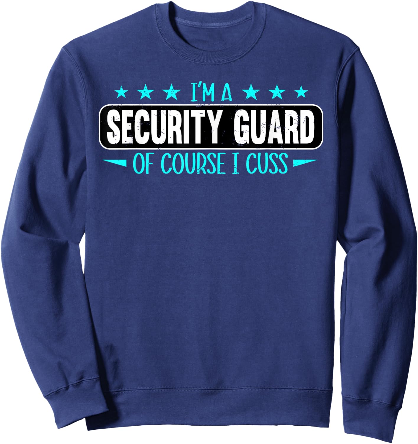 I Am Security Guard Of Course I Cuss Funny Security Enforcer Sweatshirt - Sweatshirt | Navy