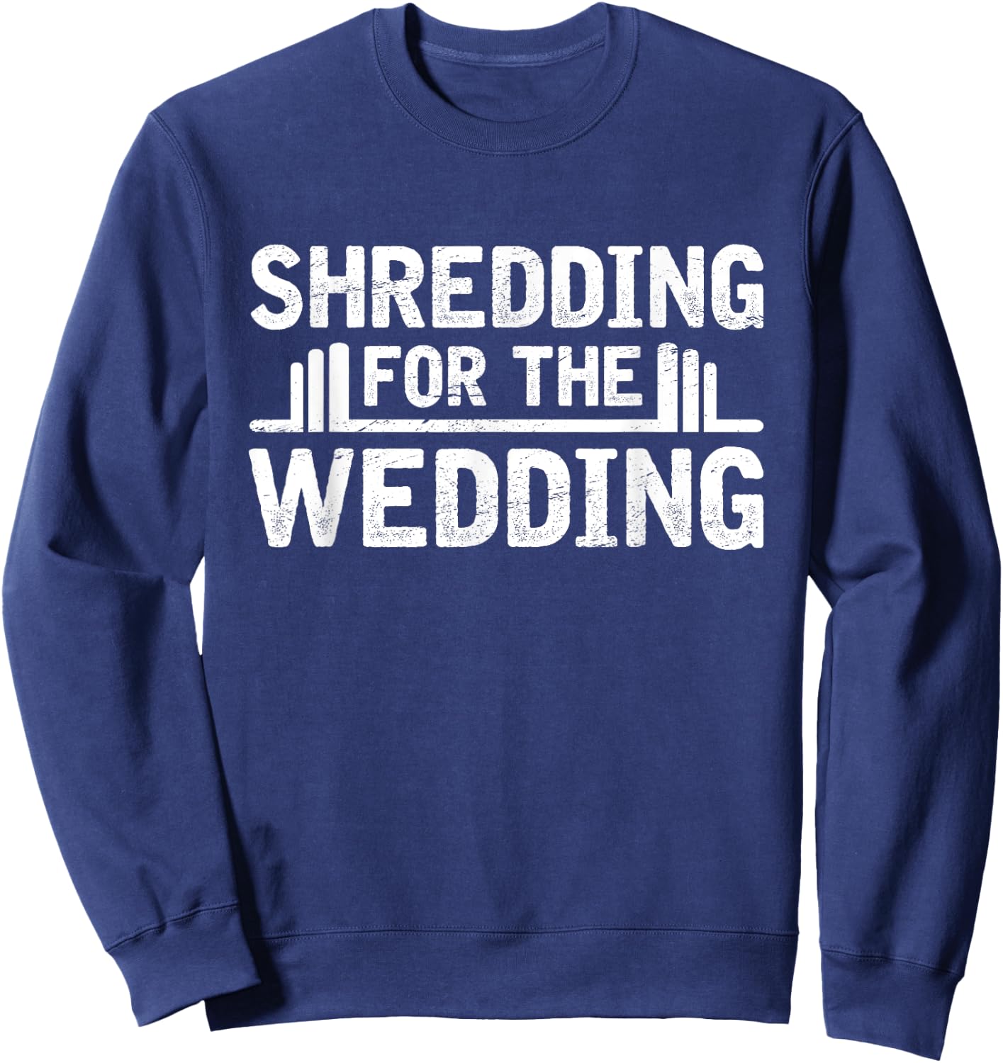 Shredding For The Wedding Groom Bride To Be Fitness Workout Sweatshirt - Sweatshirt | Navy