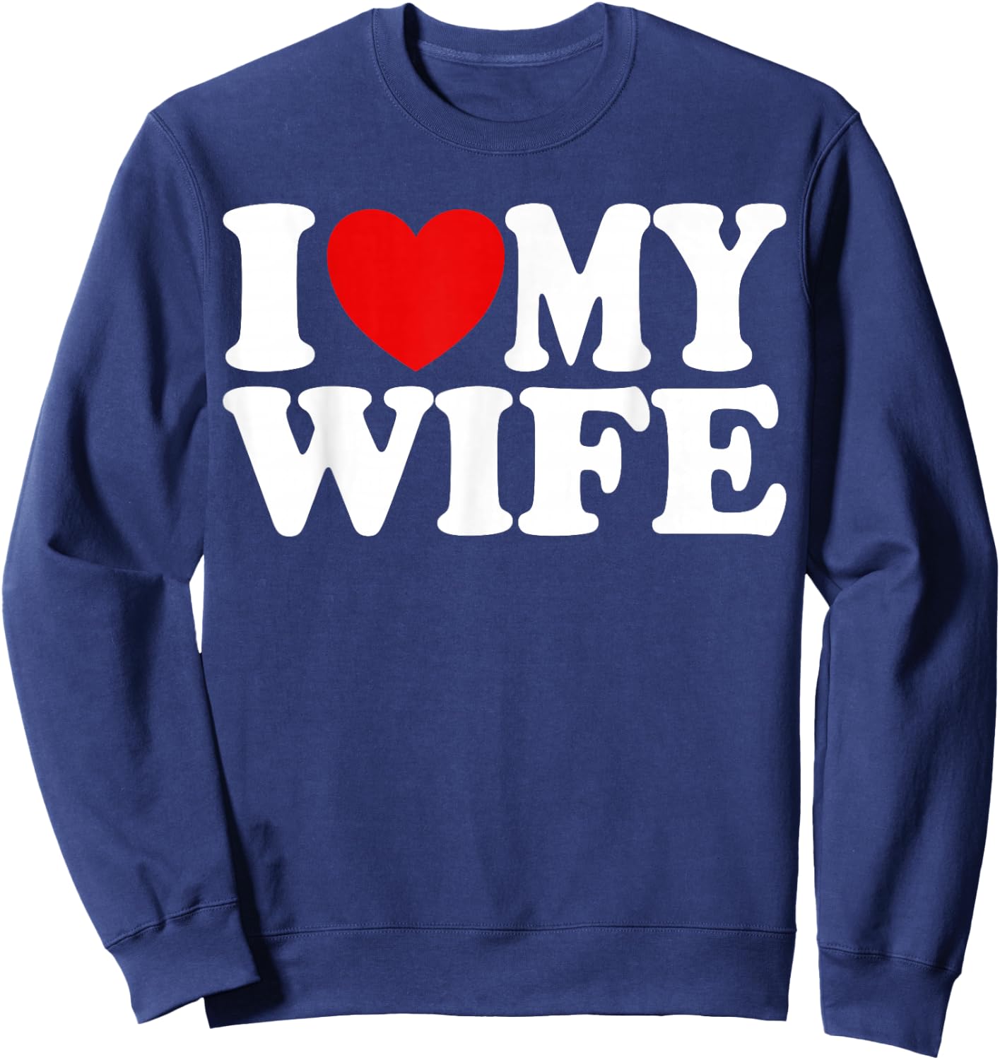 I Love My Wife Heart Funny Cool Husband Women Gift Sweatshirt - Sweatshirt | Navy