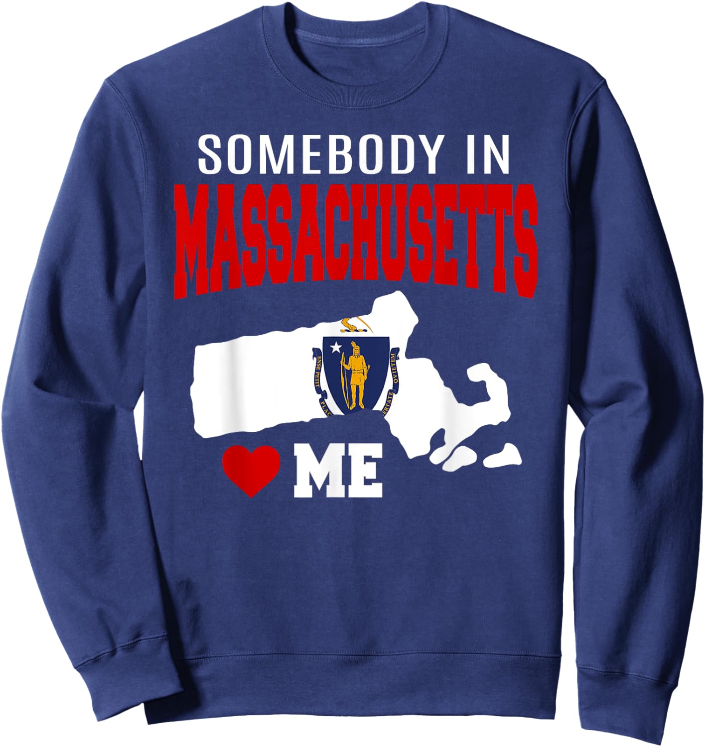 Somebody In Massachusetts Loves Me Mass. State Flag Souvenir Sweatshirt - Sweatshirt | Navy