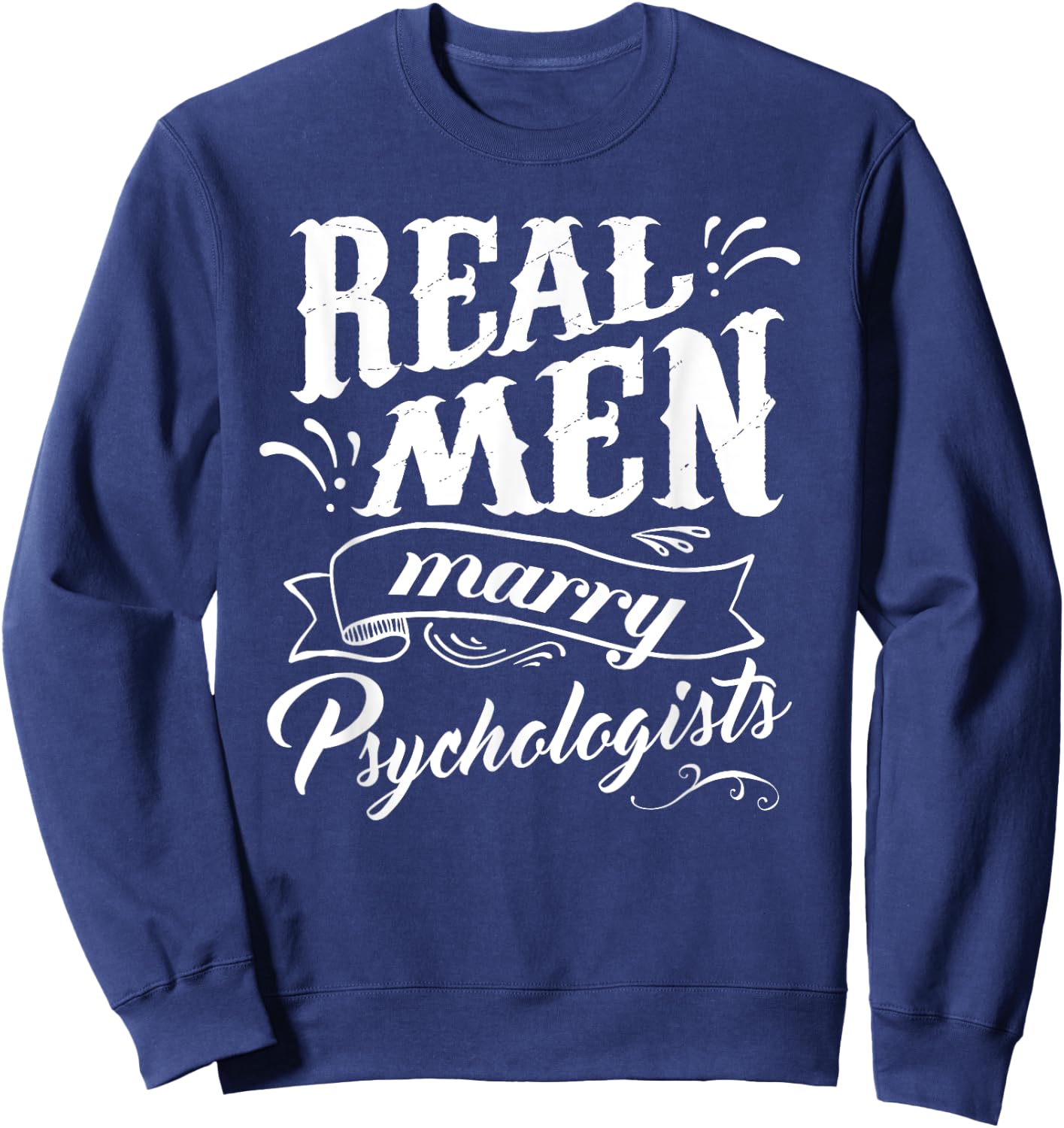 Real Men Marry Psychologists T Shirt for Husband Sweatshirt - Sweatshirt | Navy
