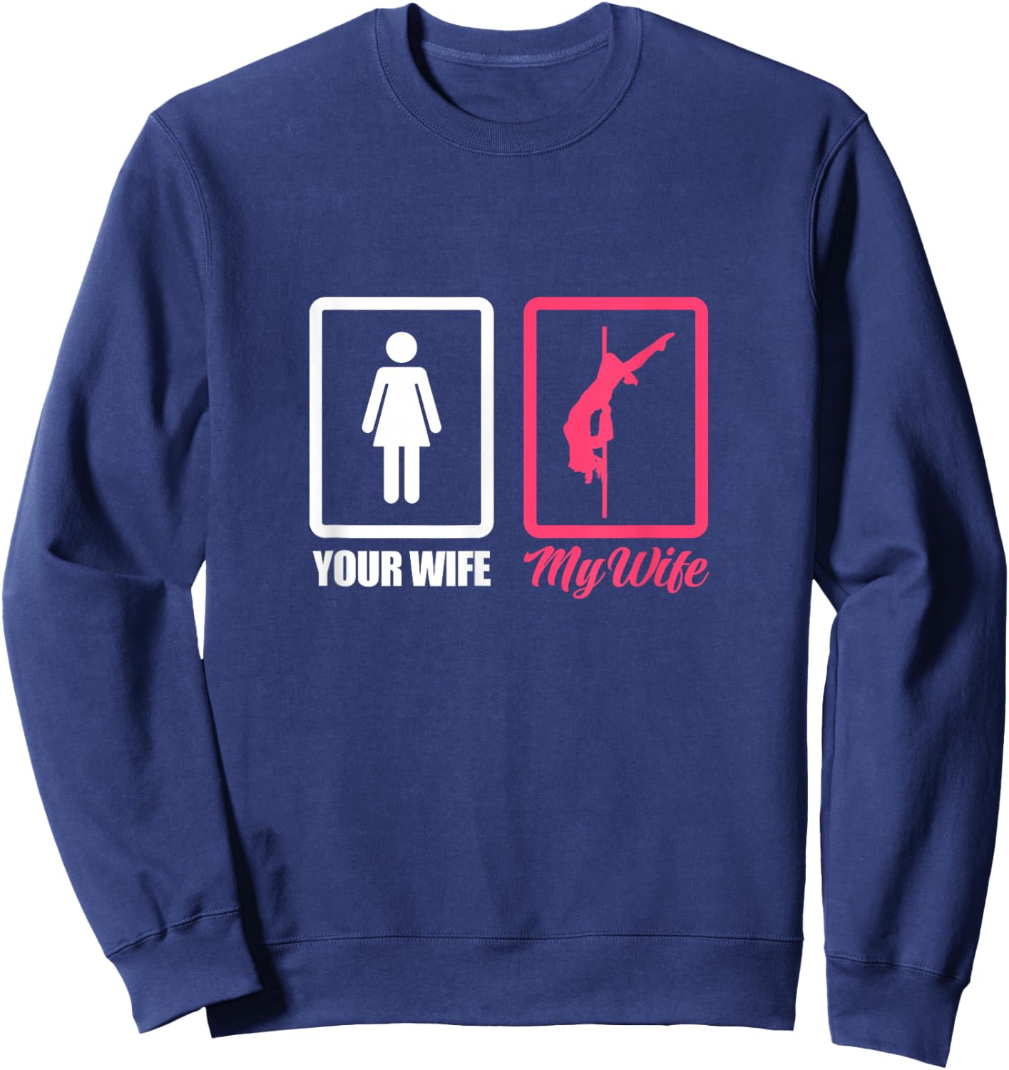 Your Wife My Wife Pole Dance Husband Pole Dancing Sweatshirt - Sweatshirt | Navy
