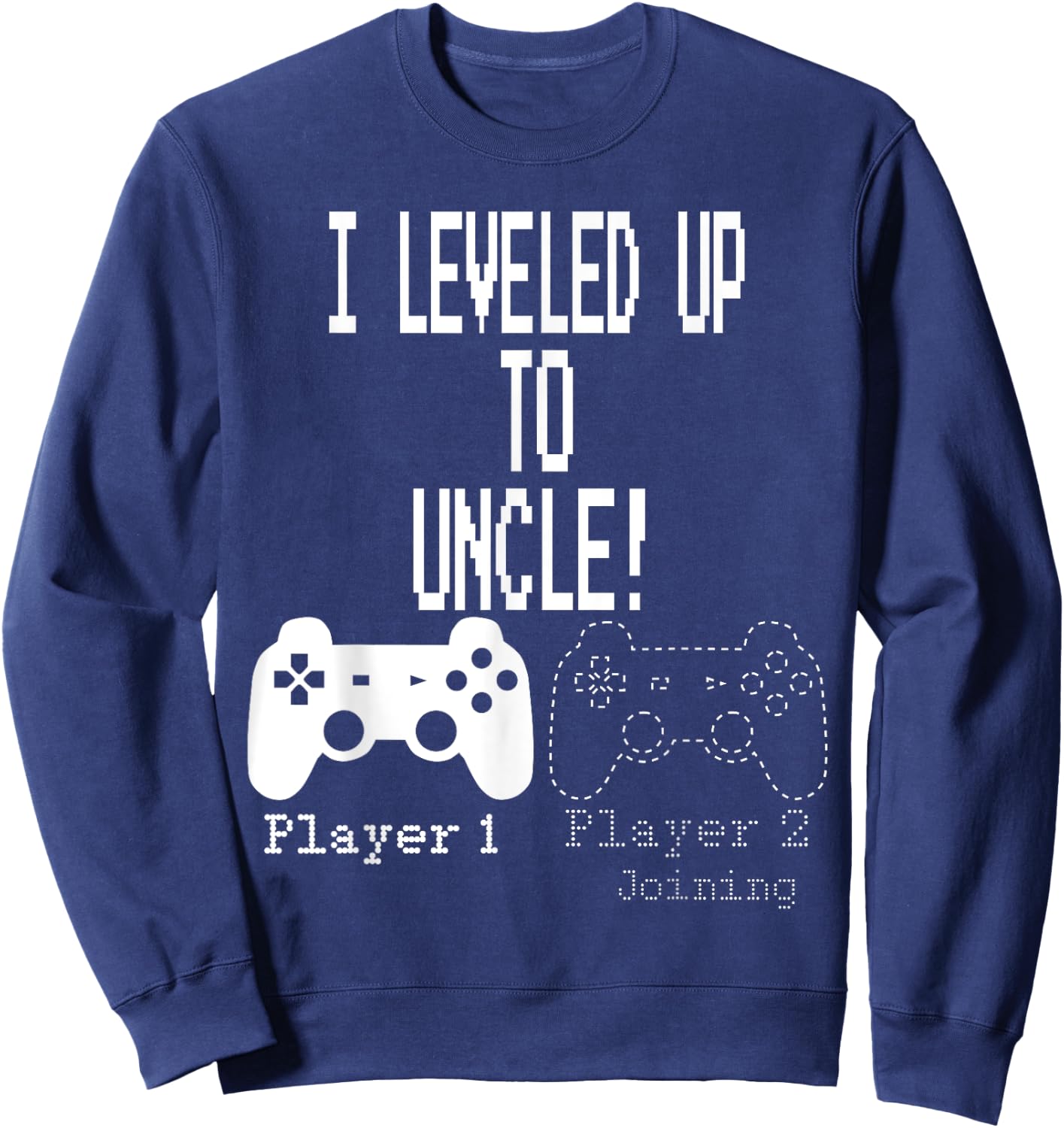 I leveled up to Uncle, new uncle gaming T Shirt Sweatshirt - Sweatshirt | Navy