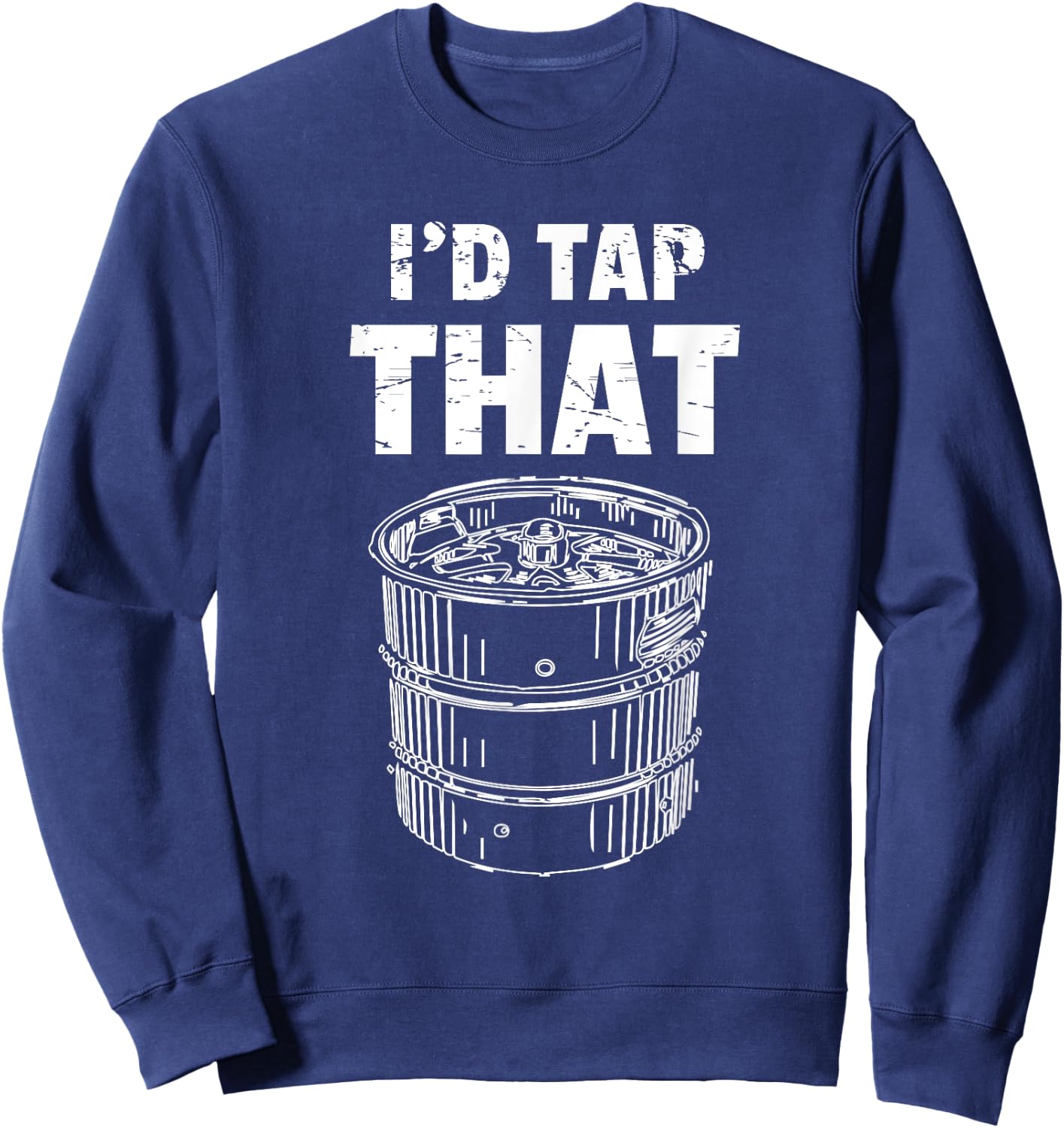 Funny Bartender Gifts I'd Tap That Bartending Beer Keg Pun Sweatshirt - Sweatshirt | Navy
