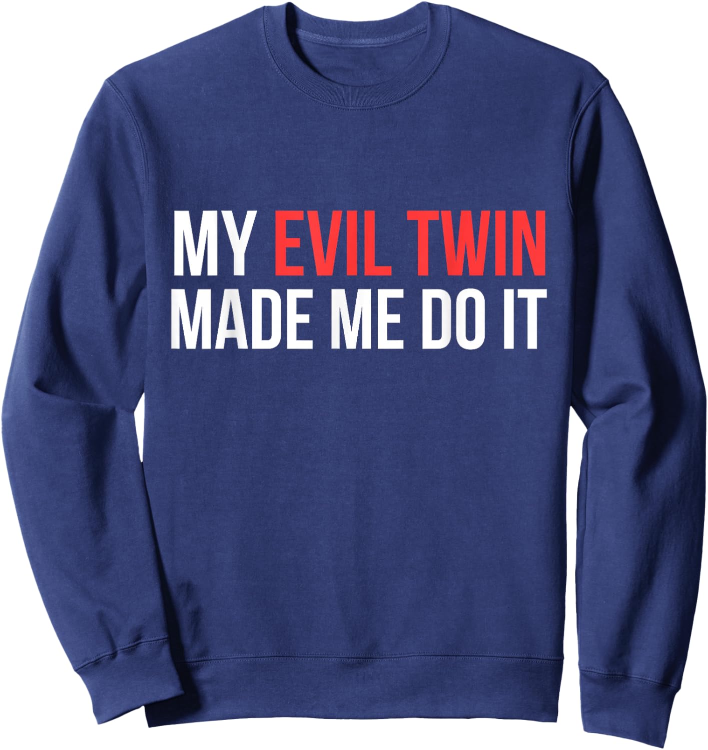 My Evil Twin Made Me Do It Novelty Shirt Sweatshirt - Sweatshirt | Navy
