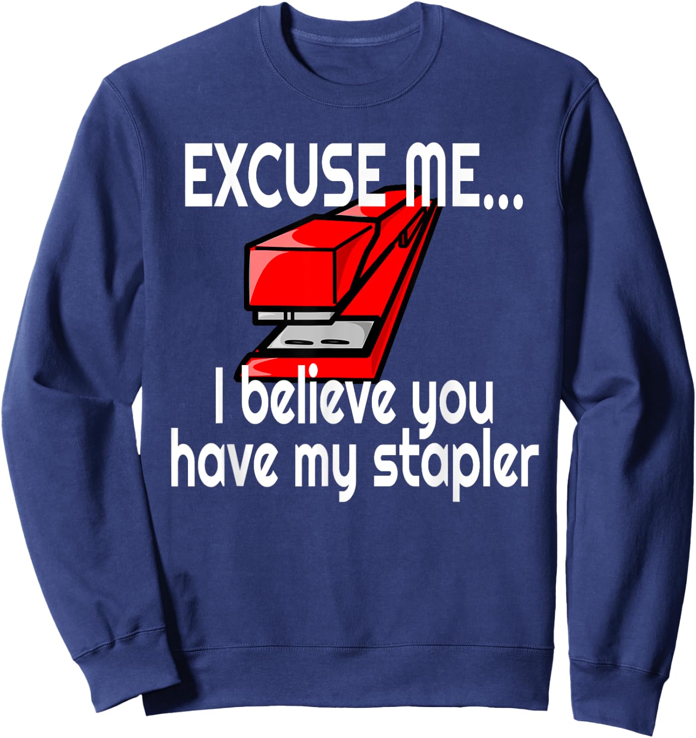 Red Stapler Excuse Me Have You Seen My Stapler? Sweatshirt - Sweatshirt | Navy