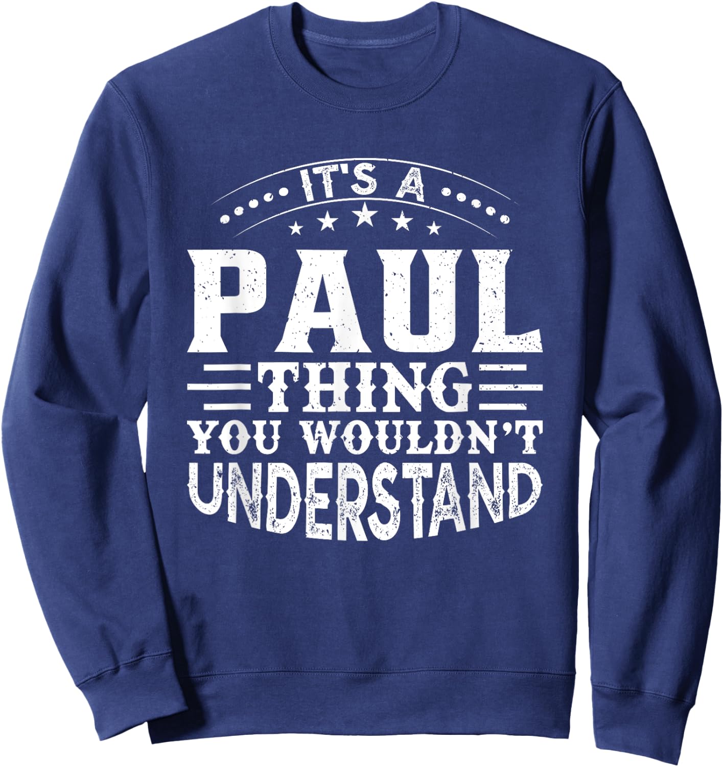 It's A PAUL Thing You Wouldn't Understand Birthday Names Sweatshirt - Sweatshirt | Navy