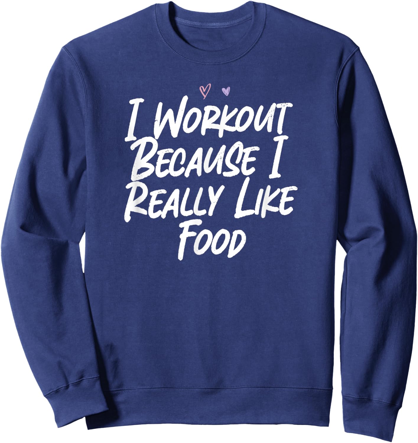 I Workout Because I Really Like Food Sweatshirt - Sweatshirt | Navy
