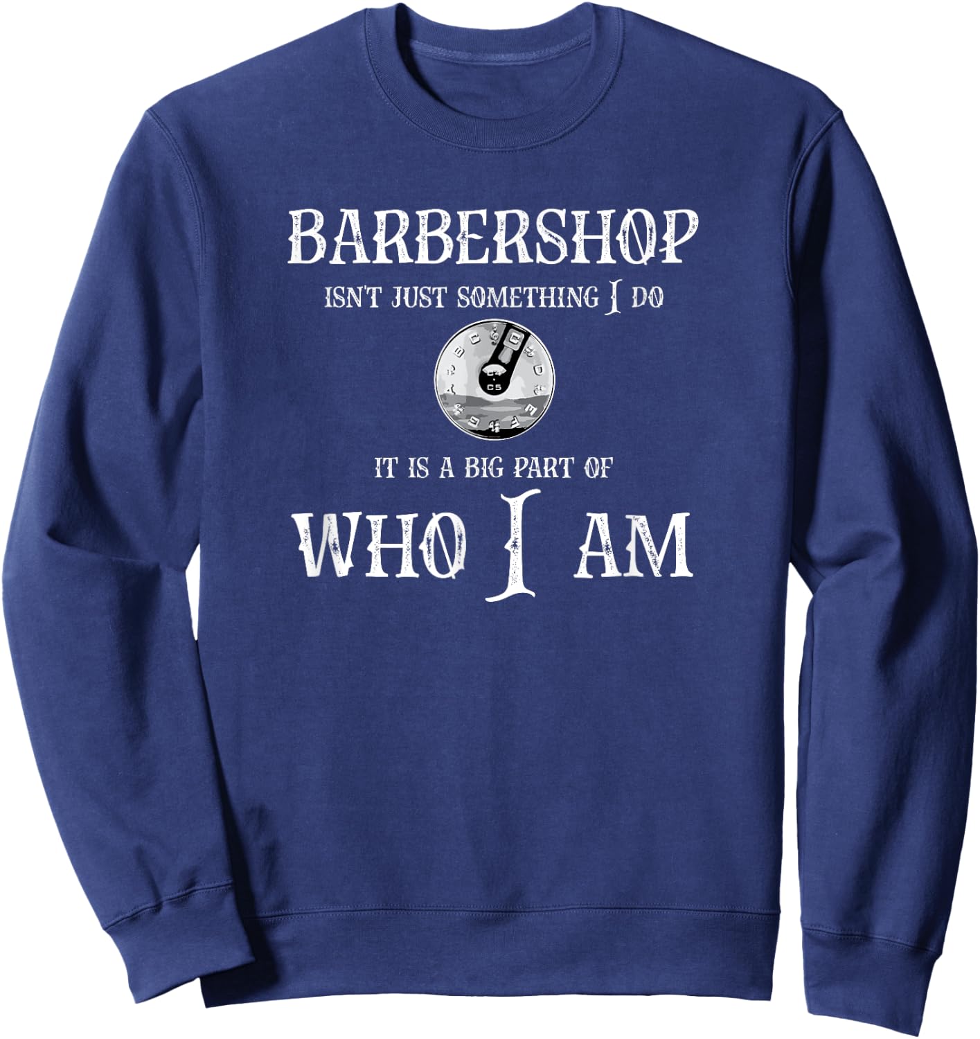 Barbershop isn't something I do Fun Barbershop Singer Sweatshirt - Sweatshirt | Navy