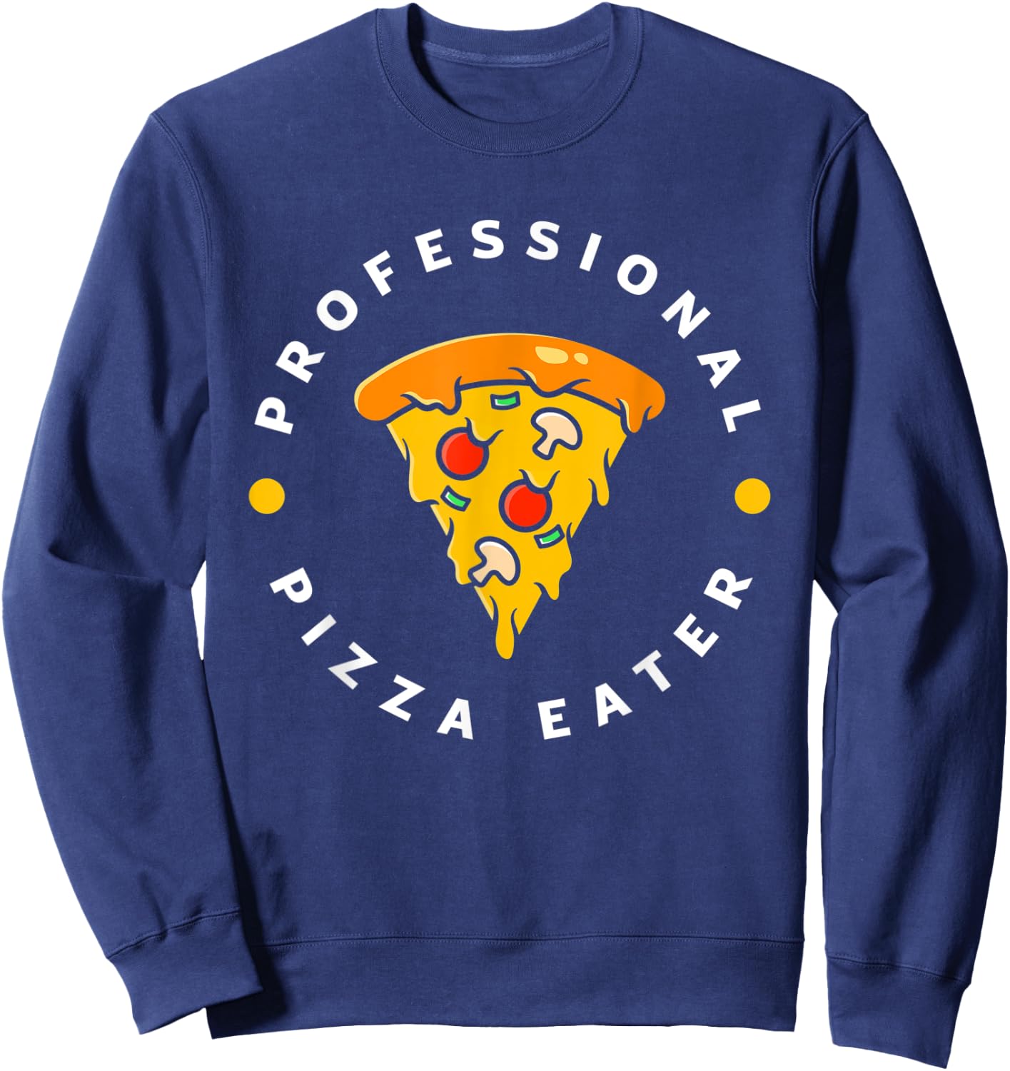 Professional Pizza Eater Funny Pizza Lover Pizza Maker Sweatshirt - Sweatshirt | Navy