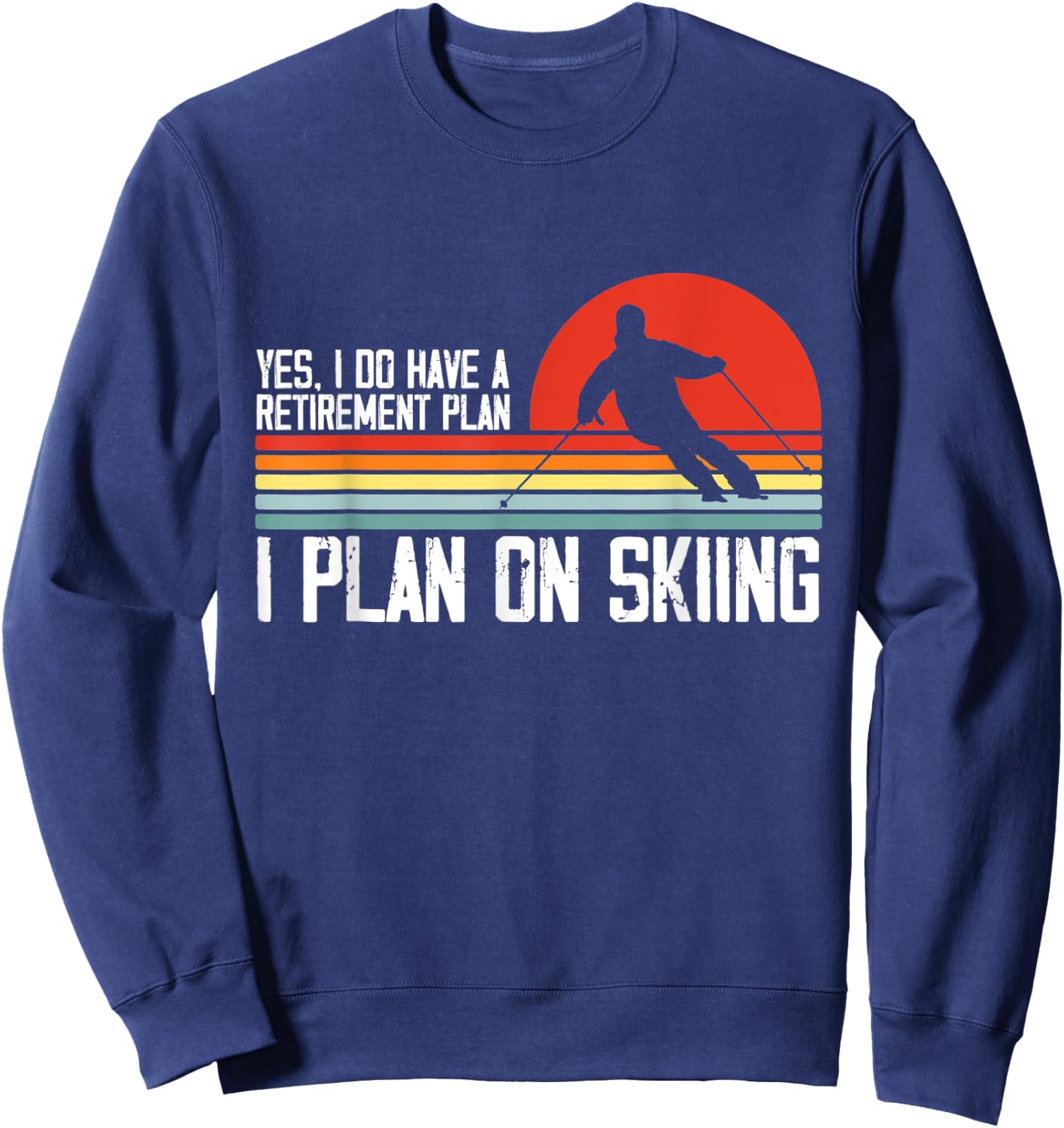 Yes I Do have a Retirement Plan Skiing Mountain Sweatshirt - Sweatshirt | Navy