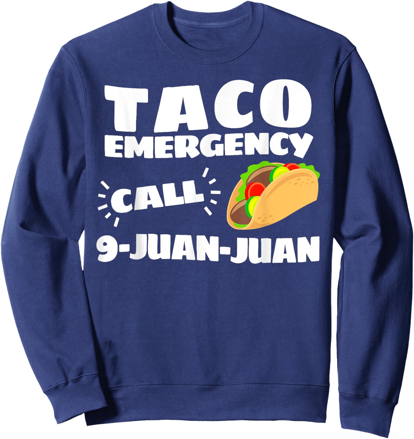 Funny Taco Emergency Cinco de Mayo Men Women Sweatshirt - Sweatshirt | Navy