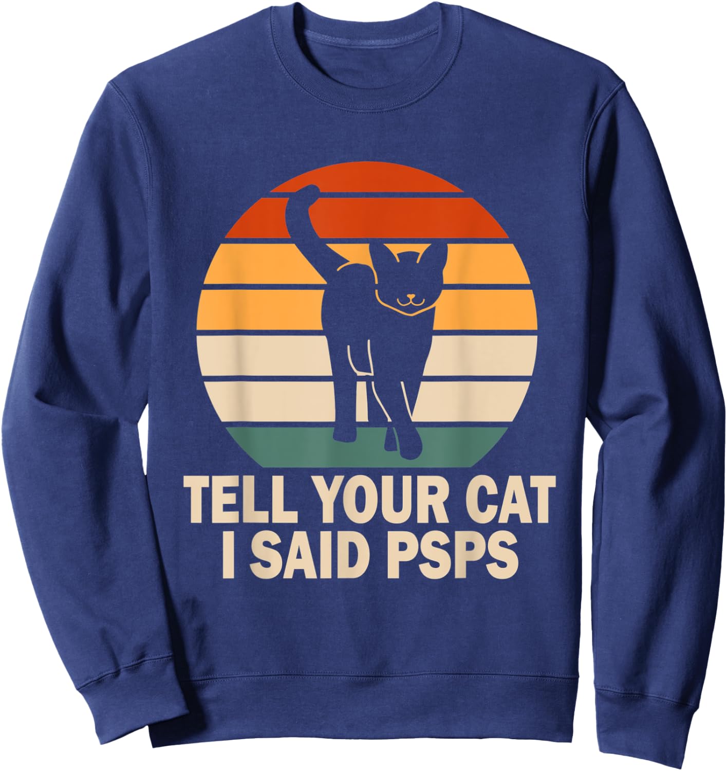 Funny Retro Cat Tell You Cat I Said Psps Women Sweatshirt - Sweatshirt | Navy
