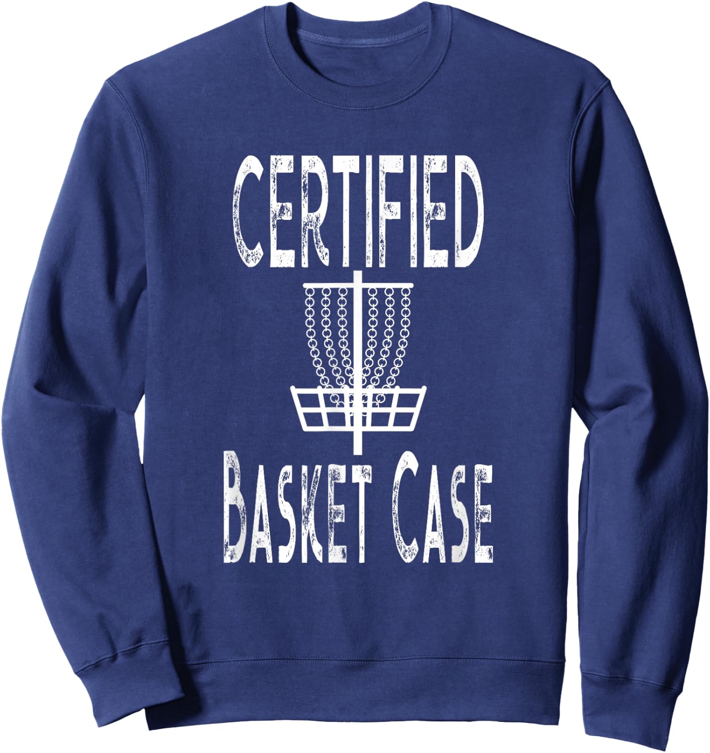 Funny Disc Golf Player Certified Basket Case Sweatshirt - Sweatshirt | Navy