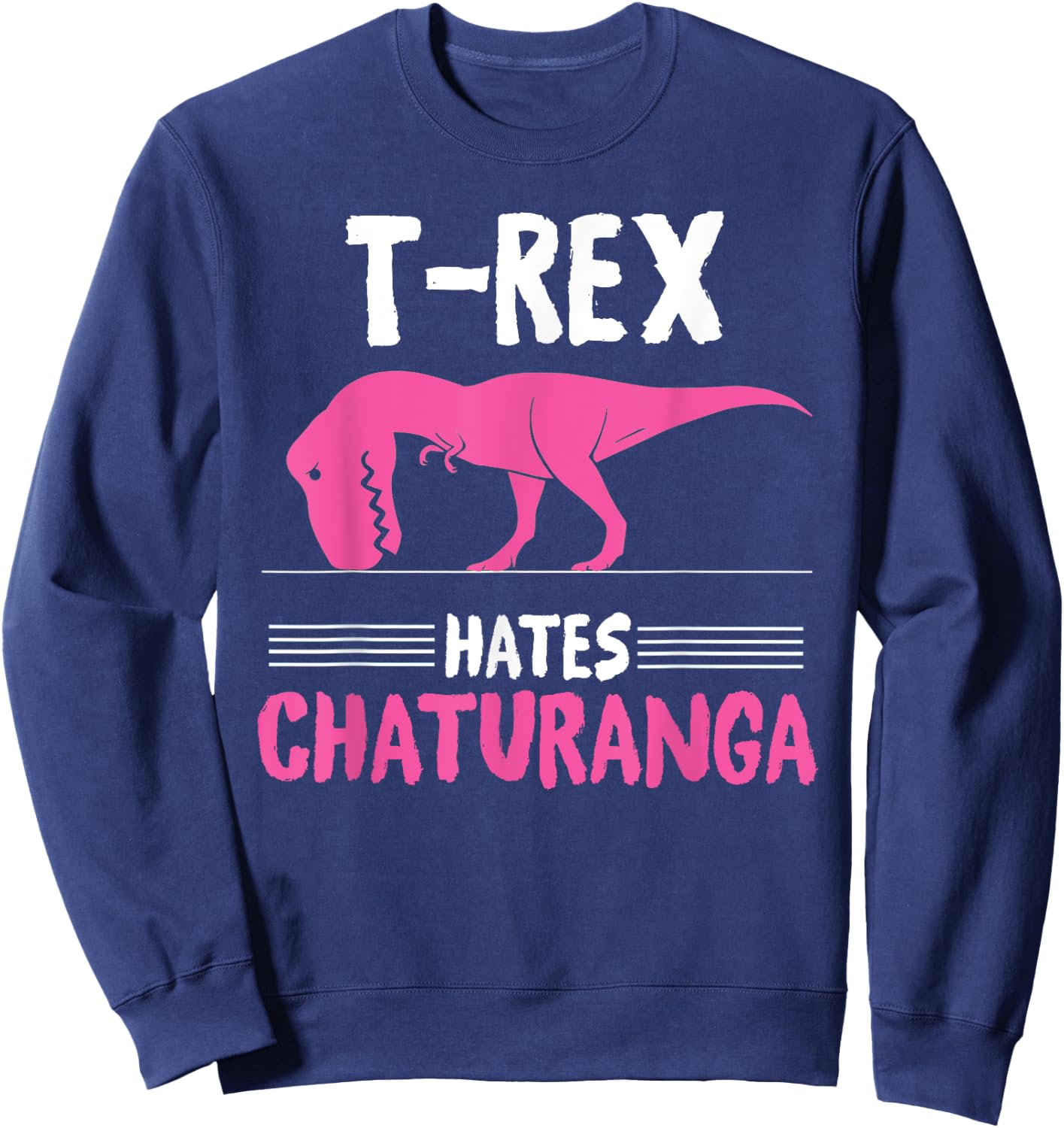 T-Rex Hates Chaturanga - Yoga Graphic Sweatshirt - Sweatshirt | Navy