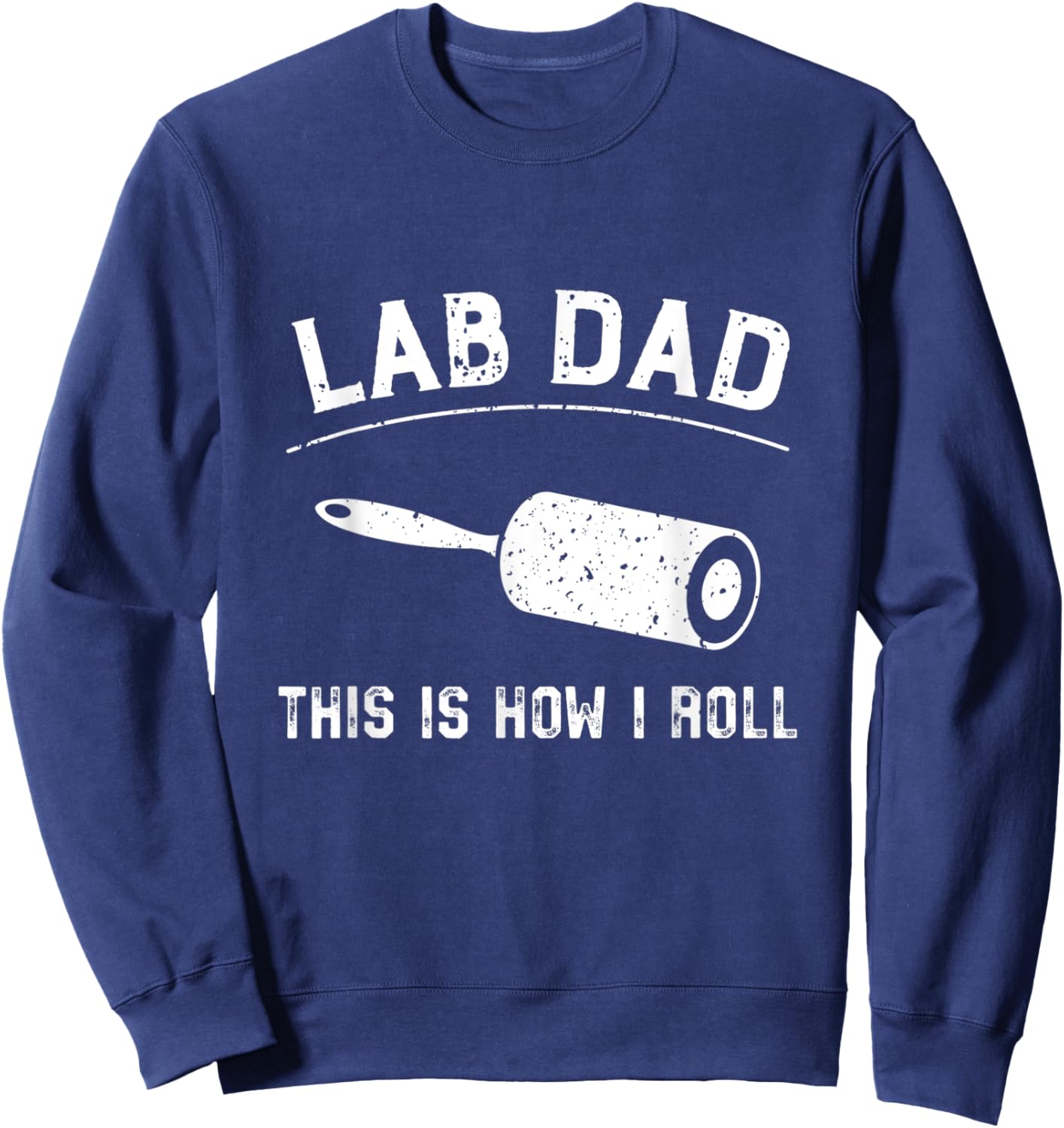 Lab Dad This Is How I Roll fathers day Sweatshirt - Sweatshirt | Navy