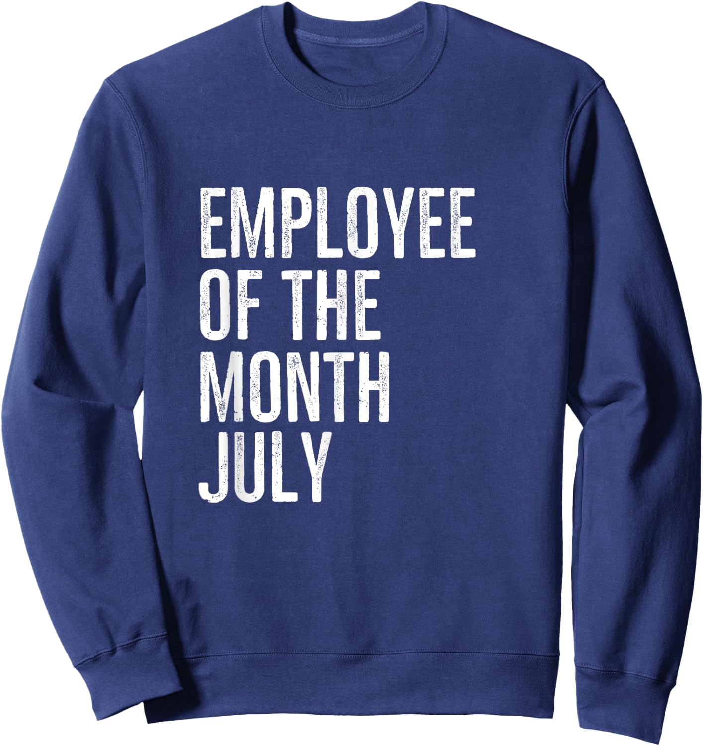 Employee Of The Month July Hard Work Boss Co Worker Sweatshirt - Sweatshirt | Navy