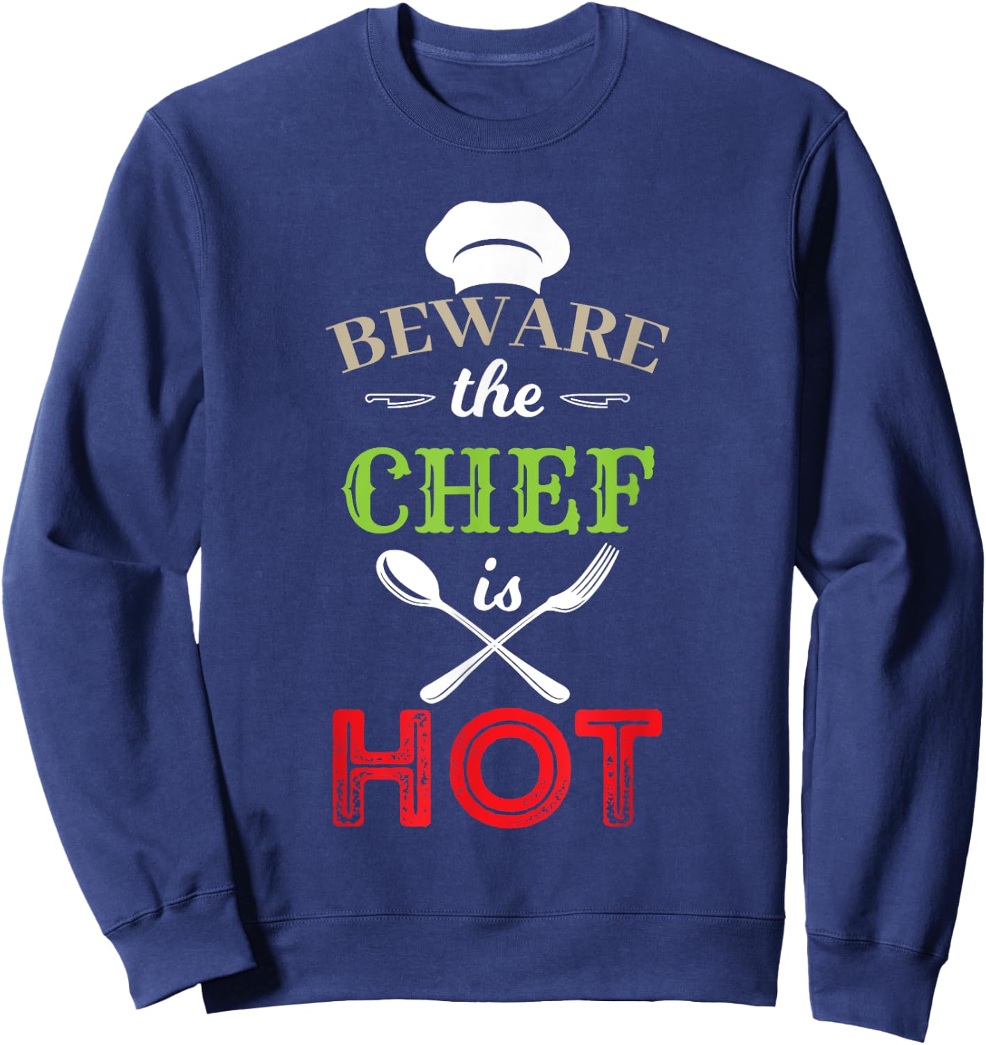 Beware The Chef Is Hot - Chef Weapons Funny Sweatshirt - Sweatshirt | Navy