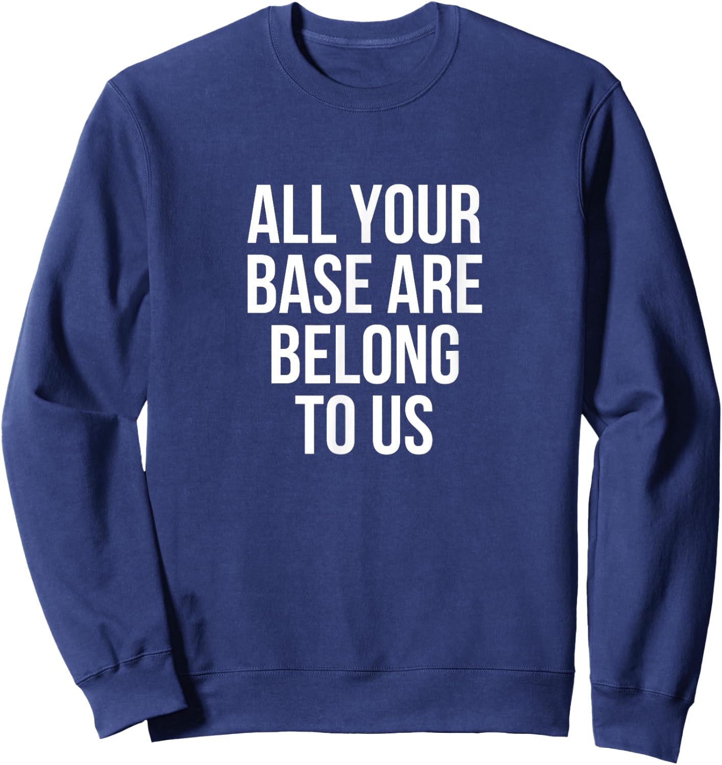 All Your Base Are Belong To Us Gaming Sweatshirt - Sweatshirt | Navy