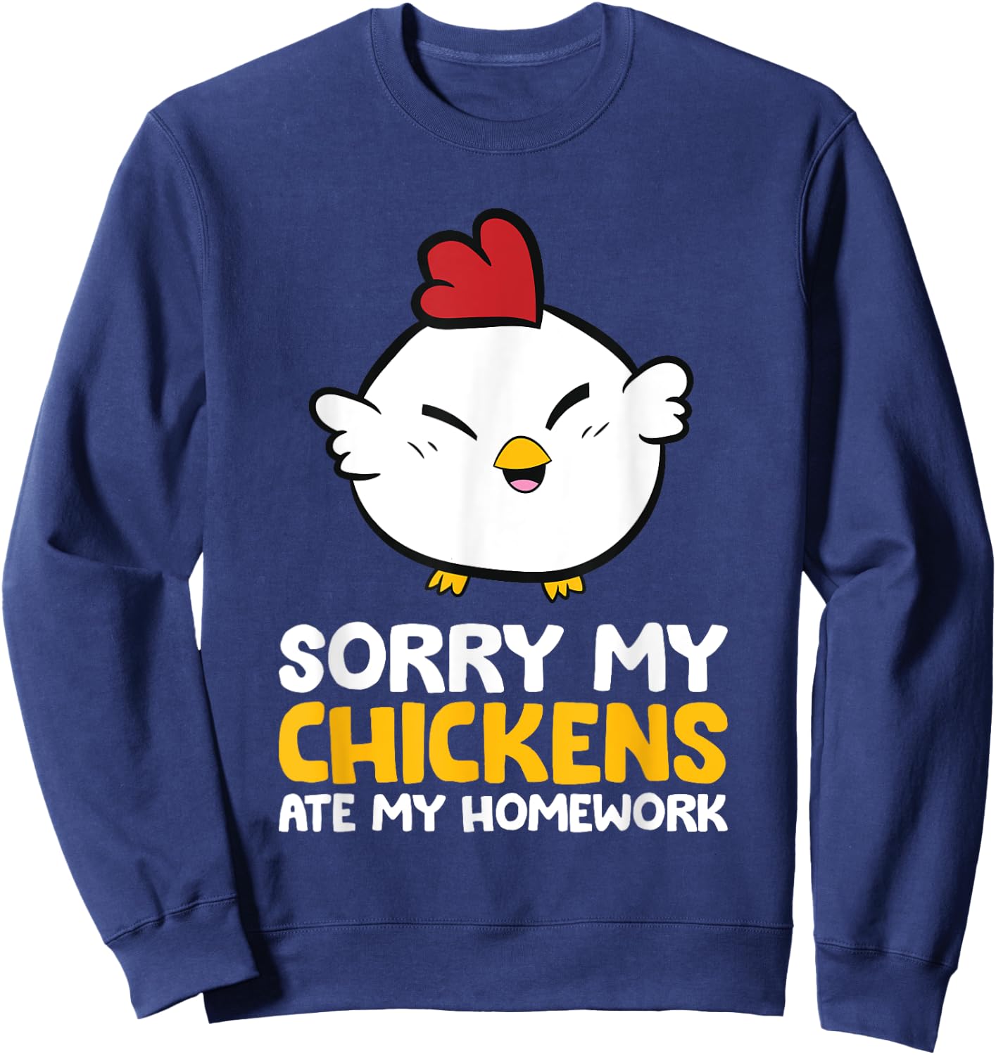 Chicken Pet Sorry My Chickens Ate My Homework Sweatshirt - Sweatshirt | Navy