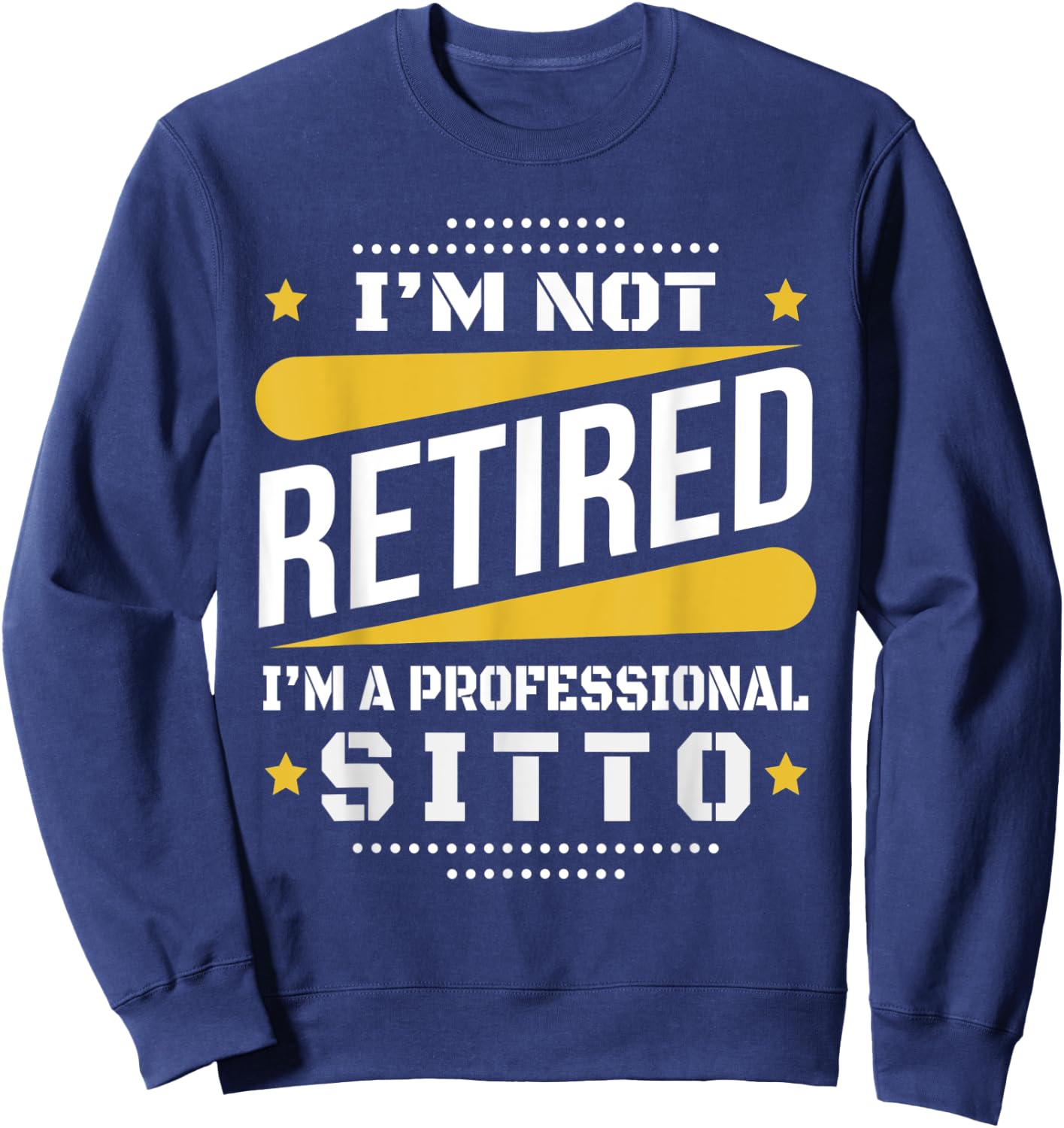 I'm Not Retired Professional Sitto Vintage Retirement Gifts Sweatshirt - Sweatshirt | Navy