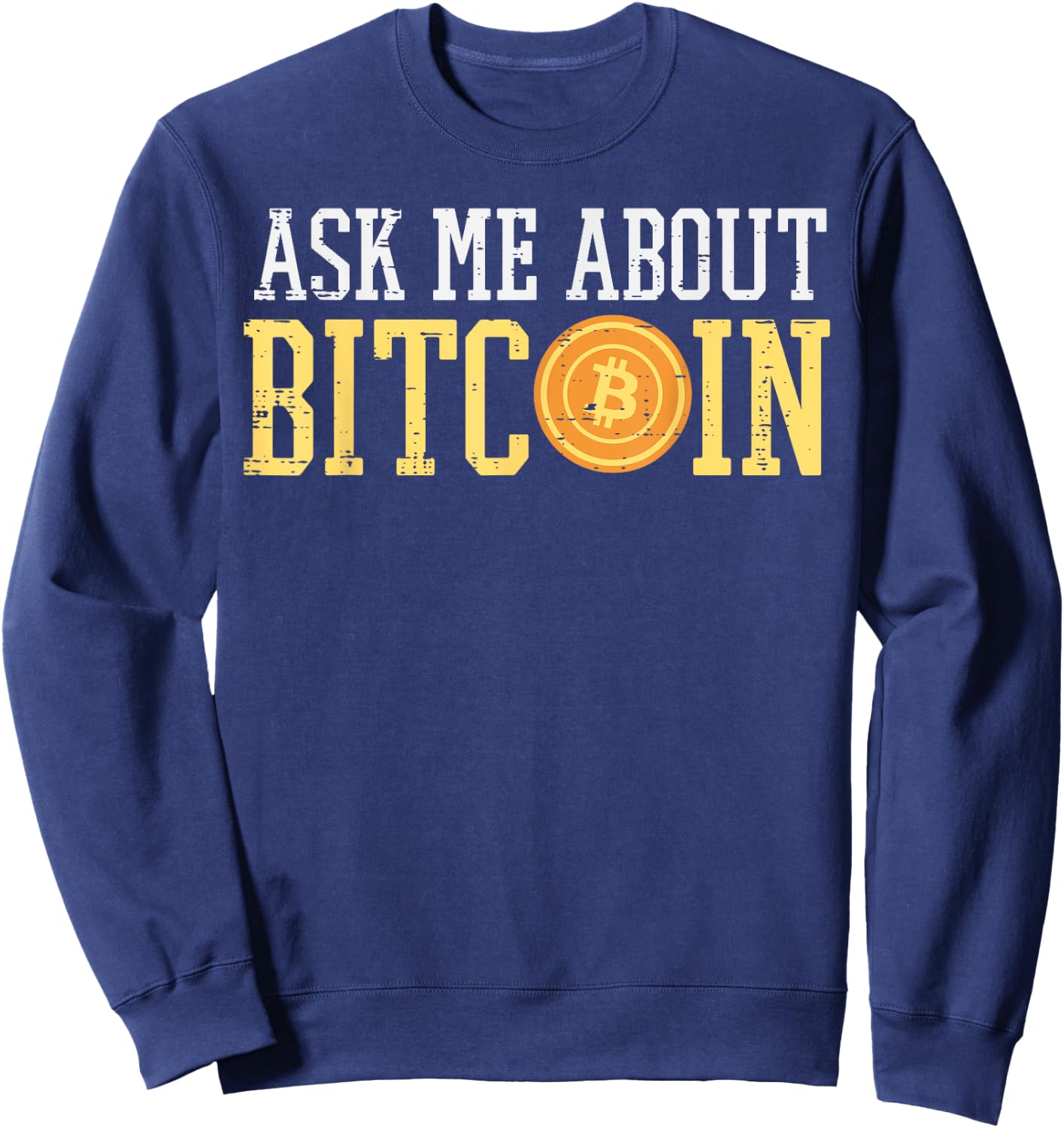 Ask Me About Bitcoin Funny BTC Crypto Cryptocurrency Trader Sweatshirt - Sweatshirt | Navy